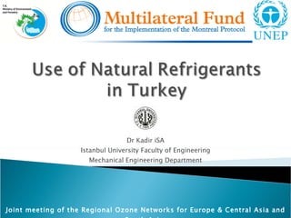 Dr Kadir iSA Istanbul University Faculty of Engineering Mechanical Engineering Department J oint meeting of the Regional Ozone Networks   for Europe & Central Asia and South Asia  İ stanbul, 26  - 30  April 2010 