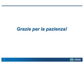 19
Grazie per la pazienza!
 