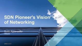 Guido Appenzeller
VMware
SDN Pioneer's Vision
of Networking
 
