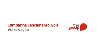 Campanha Lançamento Golf
Volkswagen
 