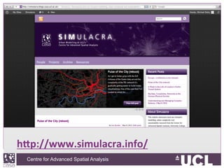 Centre for Advanced Spatial Analysis, University College LondonCentre for Advanced Spatial Analysis
h?p://www.simulacra.info/	
  	
  
 