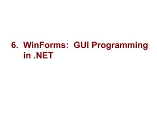 6.  WinForms:  GUI Programming    in .NET 