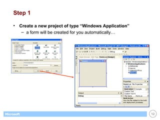 Step 1 Create a new project of type “Windows Application” a form will be created for you automatically… 