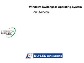 Windows Switchgear Operating System
An Overview
 