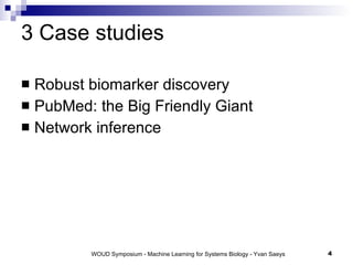 3 Case studies Robust biomarker discovery PubMed: the Big Friendly Giant Network inference 