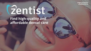 Find high-quality and
aﬀordable dental care
angel.co/zentist
ato@zentist.io
 