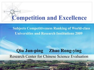 Qiu Jun-ping  Zhao Rong-ying Research Center for Chinese Science Evaluation Competition and Excellence — Subjects Competitiveness Ranking of World-class Universities and Research Institutions 2009   