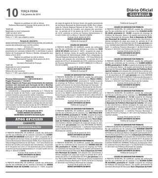 10

Diário Oficial
GUARUJÁ

terça-feira

7 de janeiro de 2014

Registre-se, publique-se e dê-se ciência.
Prefeitura Municipal de Guarujá, 06 de janeiro de 2014.
PREFEITA
“ADM”/dll
Registrada no Livro Competente
“GAB”, em 06.01.2014
Débora de Lima Lourenço
Pront. n.º 11.901, que a digitei e assino
Portaria N.º 042/2014.MARIA ANTONIETA DE BRITO, PREFEITA MUNICIPAL DE GUARUJÁ,
usando das atribuições que a Lei lhe confere,
RESOLVE:
DESIGNAR o Sr. FÁBIO LUÍS TEDESCO SANCHES, para o cargo de
provimento em comissão, símbolo DAS-13, de Diretor II, junto à
Diretor de Fiscalização de Tributos e Rendas, retroagindo seus
efeitos a 02.01.2014.
Registre-se, publique-se e dê-se ciência.
Prefeitura Municipal de Guarujá, 06 de janeiro de 2014.
PREFEITA
Secretário Municipal de Finanças
“GAB”/dll
Registrada no Livro Competente
“GAB”, em 06.01.2014
Débora de Lima Lourenço
Pront. n.º 11.901, que a digitei e assino
DESPACHO
Processo Administrativo n.º: 33814/3418/2013
Pregão Presencial n.º 122/2013
Objeto: Registro de Preços para fornecimento de materiais
escolares com manuseio para formação de kits e Mochilas
Escolares, para entrega ponto a ponto nas escolas da Rede
Municipal de Ensino.
I – Considerando a impugnação distribuída ao E. Tribunal de
Contas do Estado de São Paulo, o qual suspendeu o presente
certame licitatório para posterior análise resolutiva.
II – Considerando ainda, o período de recesso daquele Tribunal,
a inexistência de prejuízo dos interessados, e o interesse da Administração Pública que o objeto do presente certame se realize
com maior celeridade, objetivando a entrega dos kits de materiais escolares no início do ano escolar de 2014, REVOGO o presente certame nos termos do Art. 49 caput da Lei 8.666/93.
III – Publique-se.
Guarujá, 27 de dezembro de 2013
JUAREZ MENDES DE AZEVEDO
SECRETÁRIO ADJUNTO DE EDUCAÇÃO

Atos oficiais
gabinete
administração
CESSÃO DE SERVIDOR
A PREFEITA MUNICIPAL DE GUARUJÁ, usando das atribuições
que lhe são conferidas por lei, autoriza a servidora Sra. DJANEIDE LOPES DE ANDRADE matrícula nº. 12571, ocupante do cargo de Agente de Serviços Gerais, do quadro permanente da Secretaria Municipal de Administração (ADM), ficar à disposição do
Tribunal Regional Eleitoral de São Paulo – 310ª Zona Eleitoral de
Vicente de Carvalho, sem prejuízo dos vencimentos, no período
de 01 de janeiro de 2.014 a 31 de dezembro de 2.014, conforme
os termos do Processo Administrativo nº. 41.624/132491/2013 e
Ofício nº. 959/2013/GBPRE.
Guarujá, 04 de Janeiro de 2014
MARIA ANTONIETA DE BRITO
Prefeita de Guarujá-SP
CESSÃO DE SERVIDOR
A PREFEITA MUNICIPAL DE GUARUJÁ, usando das atribuições
que lhe são conferidas por lei, autoriza a servidora Sra. DENISE
FERREIRA SILVA DE OLIVEIRA matrícula nº. 15939, ocupante

do cargo de agente de Serviços Gerais, do quadro permanente
da Secretaria Municipal de Administração (ADM), ficar à disposição do Tribunal Regional Eleitoral de São Paulo – 310ª Zona
Eleitoral de Vicente de Carvalho, sem prejuízo dos vencimentos, no período de 01 de janeiro de 2.014 a 31 de dezembro
de 2.014, conforme os termos do Processo Administrativo nº.
41.625/132491/2013 e Ofício nº. 964/2013/GBPRE.
Guarujá, 04 de Janeiro de 2014
MARIA ANTONIETA DE BRITO
Prefeita de Guarujá-SP
CESSÃO DE SERVIDOR
A PREFEITA MUNICIPAL DE GUARUJÁ, usando das atribuições
que lhe são conferidas por lei, autoriza a servidora Sra. NAIR
LÚCIA DE SOUZA matrícula nº. 16872, ocupante do cargo de
Agente de Serviços Gerais, do quadro permanente da Secretaria Municipal de Administração (ADM), ficar à disposição do
Tribunal Regional Eleitoral de São Paulo – 310ª Zona Eleitoral de
Guarujá, sem prejuízo dos vencimentos, no período de 01 de
janeiro de 2.014 a 31 de dezembro de 2.014, conforme os termos
do Processo Administrativo nº. 42.387/158880/2013 e Ofício nº.
973/2013/GBPRE.
Guarujá, 04 de Janeiro de 2014
MARIA ANTONIETA DE BRITO
Prefeita de Guarujá-SP
CESSÃO DE SERVIDOR POR PERMUTA
A PREFEITA MUNICIPAL DE GUARUJÁ, usando das atribuições
que lhe são conferidas por lei, autoriza a Sra. PAULA CAROLINA HOFMEISTER MONTEIRO - prontuário nº. 16.042, ocupante
do emprego de Professor Substituto de Educação Básica I, do
quadro permanente da Secretaria Municipal de Educação - SEDUC, ficar à disposição da Prefeitura Municipal de São Vicente SP, sem prejuízo dos vencimentos e demais vantagens do cargo
que ocupa, no período de 01/02/2014 à 31/12/2014, por permuta com a Sra. MARIA CLÁUDIA BATISTA DE JESUS SANTOS, conforme Processo Municipal nº 34.692/3418/2013, ofício 879/2013
– UAE/GBPRE e Portaria nº 1245/2013 - GP da Pref. Municipal de
São Vicente.
Guarujá, 04 de junho de 2014
MARIA ANTONIETA DE BRITO
Prefeita de Guarujá-SP
CESSÃO DE SERVIDOR POR PERMUTA
A PREFEITA MUNICIPAL DE GUARUJÁ, usando das atribuições
que lhe são conferidas por lei, autoriza a Sra. ANA PAULA BORGES DE OLIVEIRA, prontuário nº. 10.496, ocupante do emprego de Professor de Educação de Educação Básica I, do quadro
permanente da Secretaria Municipal de Educação, ficar à disposição da Prefeitura Municipal de Cubatão, sem prejuízo dos
vencimentos e demais vantagens do cargo que ocupa, no exercício de 2014, por permuta com a Sra. RITA MARIA DE FREITAS,
Professora de Ensino Fundamental - I, conforme Processo Municipal nº 28.878/3418/2013 e Portaria nº. 0909/2013 da Prefeitura
Municipal de Cubatão.
Guarujá, 06 de janeiro de 2014
MARIA ANTONIETA DE BRITO
Prefeita de Guarujá-SP
CESSÃO DE SERVIDOR POR PERMUTA
A PREFEITA MUNICIPAL DE GUARUJÁ, usando das atribuições
que lhe são conferidas por lei, autoriza a Sra. ANDREA DOS ANJOS, prontuário nº. 16.940, ocupante do emprego de Professor substituto de Educação Básica I, do quadro permanente da
Secretaria Municipal de Educação, ficar à disposição da Prefeitura Municipal de Cubatão, sem prejuízo dos vencimentos e
demais vantagens do cargo que ocupa, no período de 01 de fevereiro de 2014 à 31 de dezembro de 2014, por permuta com a
Sra. TAIZ ELENE PAMPLONA, Professora de Ensino Fundamental
- I, conforme Processo Municipal nº 30.941/3418/2013 e Portaria
nº. 0914/2013 da Prefeitura Municipal de Cubatão.
Guarujá, 06 de janeiro de 2014
MARIA ANTONIETA DE BRITO

Prefeita de Guarujá-SP
CESSÃO DE SERVIDOR POR PERMUTA
A PREFEITA MUNICIPAL DE GUARUJÁ, usando das atribuições
que lhe são conferidas por lei, autoriza a Sra. CLAUDIA ALVES
DA SILVA, prontuário nº. 10.509, ocupante do emprego de
Professor de Educação Básica I, do quadro permanente da Secretaria Municipal de Educação, ficar à disposição da Prefeitura Municipal de Cubatão, sem prejuízo dos vencimentos e
demais vantagens do cargo que ocupa, no período de 01 de
fevereiro de 2014 a 31 de dezembro de 2014, por permuta com
a Sra. SUZANA VASCONCELOS PEREIRA, Professora de Ensino Infantil - II, conforme Processo Municipal nº 28.784/3418/2013 e
Portaria nº. 0910/2013 da Prefeitura Municipal de Cubatão.
Guarujá, 06 de janeiro de 2014
MARIA ANTONIETA DE BRITO
Prefeita de Guarujá-SP
CESSÃO DE SERVIDOR POR PERMUTA
A PREFEITA MUNICIPAL DE GUARUJÁ, usando das atribuições
que lhe são conferidas por lei, autoriza o Sr. CLEBER AURÉLIO
NUNES, prontuário nº. 8.268, ocupante do emprego de Professor de Educação Básica I, do quadro permanente da Secretaria
Municipal de Educação, ficar à disposição da Prefeitura Municipal de Cubatão, sem prejuízo dos vencimentos e demais vantagens do cargo que ocupa, no período de 01 de janeiro de 2014
à 31 de dezembro de 2014, por permuta com a Sra. MARIANE
OLIVEIRA FELIX DA SILVA GONZAGA, Professora de Educação Infantil - II, conforme Processo Municipal nº 31.221/3418/2013 e
Portaria nº. 0916/2013 da Prefeitura Municipal de Cubatão.
Guarujá, 06 de janeiro de 2014
MARIA ANTONIETA DE BRITO
Prefeita de Guarujá-SP
CESSÃO DE SERVIDOR POR PERMUTA
A PREFEITA MUNICIPAL DE GUARUJÁ, usando das atribuições
que lhe são conferidas por lei, autoriza a Sra. ROSANGELA BRITO FERREIRA, prontuário nº. 16.163, ocupante do emprego
de Professor Substituto de Educação de Educação Básica I, do
quadro permanente da Secretaria Municipal de Educação, ficar
à disposição da Prefeitura Municipal de Cubatão, sem prejuízo dos vencimentos e demais vantagens do cargo que ocupa,
no período de 01 de janeiro de 2014 à 31 de dezembro de 2014,
por permuta com a Sra. MARIA CLÁUDIA SANTOS, Professora
de Ensino Fundamental - I, conforme Processo Municipal nº
32.865/3418/2013 e Portaria nº. 0911/2013 da Prefeitura Municipal de Cubatão.
Guarujá, 06 de janeiro de 2014
MARIA ANTONIETA DE BRITO
Prefeita de Guarujá-SP
CESSÃO DE SERVIDOR POR PERMUTA
A PREFEITA MUNICIPAL DE GUARUJÁ, usando das atribuições que
lhe são conferidas por lei, autoriza a Sra. ROSEMAR SERAFIM
DOS SANTOS, prontuário nº. 12.593, ocupante do emprego
de Professor de Educação Básica I, do quadro permanente da Secretaria Municipal de Educação, ficar à disposição da Prefeitura
Municipal de Cubatão, sem prejuízo dos vencimentos e demais
vantagens do cargo que ocupa, no período de 01 de janeiro de
2014 à 31 de dezembro de 2014, por permuta com a Sra. REGINA
CLAÚDIA RODRIGUES HERRERA, Professora de Educação Infantil, conforme Processo Municipal nº 32.256/3418/2013 e Portaria
nº. 0913/2013 da Prefeitura Municipal de Cubatão.
Guarujá, 06 de janeiro de 2014
MARIA ANTONIETA DE BRITO
Prefeita de Guarujá-SP
CESSÃO DE SERVIDOR POR PERMUTA
A PREFEITA MUNICIPAL DE GUARUJÁ, usando das atribuições
que lhe são conferidas por lei, autoriza a Sra. SILVANA ELENO
DE OLIVEIRA, prontuário nº. 13.223, ocupante do emprego
de Professor de Educação Básica I, do quadro permanente da
Secretaria Municipal de Educação, ficar à disposição da Prefei-

 