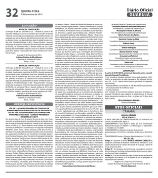 32                   quinta-feira
                     7 de fevereiro de 2013
                                                                                                                                                                        Diário Oficial
                                                                                                                                                                         GUARUJÁ

                                                                     go Bezerra Pereira - Diretor de Gestão de Pessoas de nosso mu-                Secretária Geral do Conselho de Administração
                      educação                                       nicípio, Célia Rodrigues Ribeiro - Diretora Presidente do Guarujá              Conceição Aparecida da Fonseca Nogueira
                   EDITAL DE CONVOCAÇÃO                              Previdência, Drª. Viviane Santos de Carvalho - Consultora na área                Presidente do Conselho de Administração
                                                                     de benefícios. A Presidente iniciou os trabalhos saudando todos                       Rosângela Andrade da Silveira
A Direção da EM Dr. ”Oswaldo Cruz” – Unidade II, serve-se do
                                                                     os presentes e, dando oportunidade para a Diretora Presiden-                  Vice-Presidente do Conselho de Administração
presente edital para convocar membros do Conselho de Escola
                                                                     te do Guarujá Previdência Célia Rodrigues Ribeiro a fazer uma                          Heleno Ferreira dos Santos
e demais pessoas da comunidade para a Assembleia Geral a ser
                                                                     breve explanação das ações executadas pela Diretoria Executiva              Conselheiro Representante dos Funcionários Ativos
realizada aos quinze dias do mês de fevereiro de dois mil e treze,
                                                                     nesses dezesseis dias que antecederam à reunião, onde culmi-                            Heronício Cosmo da Silva
às dezoito horas, nas dependências desta Unidade Escolar, situ-
                                                                     naram com as ações de estruturação as quais iniciaram em abril              Conselheiro Representante dos Funcionários Ativos
ada à Av. Presidente Vargas nº 485 – Parque Estuário - Guarujá,
                                                                     de dois mil e doze; sempre enfatizando que é um processo novo                                  Roberto Jamir
para tratar da seguinte ordem do dia: Aprovação dos balancetes
                                                                     no qual aprenderemos e cresceremos juntos. Dando seguimen-                  Conselheiro Representante dos Funcionários Ativos
do P.D.D.E., do convênio P.M.G. e demais verbas de 2012, Deli-
                                                                     to à sessão, a Presidente do Conselho deliberou, de acordo com                              Valéria Rodrigues
beração de necessidades e gastos para 2013, Normas escolares
                                                                     a Ordem do dia, o seguinte: 1 - Regimento Interno: A presiden-              Conselheiro Representante dos Funcionários Ativos
para 2013, Eleição e aprovação dos novos membros do Conse-
                                                                     te disse que tivemos auxílio para a montagem do mesmo pela                               Manoel Antônio Tomaz
lho de Escola.
                                                                     Fundação Getúlio Vargas, o convidado Diego Bezerra Pereira                 Conselheiro Representante dos Funcionários Inativos
                Guarujá, 05 de Fevereiro de 2013.
                                                                     orientou-nos sobre o Regimento e, posto em discussão e delibe-                            Armando Luíz Palmieri
                Adriana Cristina da Silva Meyran
                                                                     rado por unanimidade que o mesmo será discutido novamente                           Conselheiro titular representante da
                 Diretora da Unidade de Ensino
                                                                     e votado em Reunião Extraordinária convocada para o dia vinte              Administração Pública Direta, Autárquica e Funcional
                          Pront.: 10.502
                                                                     e cinco do corrente mês, neste mesmo local, com primeira cha-                                    Flávio Poli
                                                                     mada às 08h00min. (oito horas) e em segunda chamada às 08h                  Conselheiro titular representante da Administração
                   EDITAL DE CONVOCAÇÃO                              30min. (oito horas e trinta minutos) com a finalidade de o ana-                    Pública Direta, Autárquica e Funcional
A Direção da EM Dr. “Oswaldo Cruz” – Unidade II, serve-se do         lisarmos, verificar se há divergências e fazermos as adequações
presente edital para convocar pais, professores, alunos maiores      pertinentes para sua redação final. 2 - Calendário de Reuniões                                 COMUNICADO
de idade, funcionários, membros da A.P.M. e demais pessoas da        Mensais: posto em discussão e votação e deliberado por una-           A partir de 01/01/2013, as Licenças Gestantes serão concedi-
comunidade para a Assembleia Geral a ser realizada aos quinze        nimidade que as Reuniões Ordinárias do Conselho de Adminis-           das pelo Guarujá Previdência.
dias do mês de fevereiro de dois mil e treze, às dezoito horas       tração ocorrerão sempre às 08h00min. (oito horas) em primeira         1) As servidoras deverão agendar Perícia pelo telefone 3387-
em primeira chamada, e às dezoito horas e trinta minutos em          chamada e as 08h30min. (oito horas e trinta minutos) em segun-        3940 e se apresentar na data marcada na Av. Adhemar de Bar-
segunda chamada, nas dependências desta Unidade Escolar, si-         da chamada, todo dia vinte (20) de cada mês, se esse for dia útil,    ros, 230 – cj 03 – Bairro Santo Antonio, portando os seguintes
tuada à Av. Presidente Vargas nº 485 – Parque Estuário - Guarujá,    ou ocorrerão no primeiro dia útil subsequente, caso o vigésimo        documentos:
para tratar da seguinte ordem do dia: Aprovação dos balancetes       dia do mês não seja dia útil, conforme programação disposta no        - Atestado Médico concedendo os 180 dias de Licença Gestante.
do P.D.D.E., do convênio P.M.G. e demais verbas de 2012, deli-       Calendário de Reuniões Mensais, disposto nos anexos “I” e “II” da     - Um comprovante de residência atual.
beração de necessidades e gastos para 2013, normas escolares         presente Ata. 3 - Política de Investimentos para 2.013: esse item     - O último holerite.
para 2013 e eleição e aprovação dos novos membros da A.P.M.          da pauta ficou prejudicado por ser o primeiro mês de vigência         2) A certidão de nascimento também deverá ser entregue ao
                Guarujá, 05 de Fevereiro de 2013.                    do Guarujá Previdência; será posto em discussão e votação na          Guarujá Previdência para cadastro de dependentes. A entrega
                Adriana Cristina da Silva Meyran                     próxima Reunião Ordinária. 4 - Assuntos gerais: 4.1 – A Secre-        desse documento poderá ser feita no prazo de 05 dias úteis
                 Diretora da Unidade de Ensino                       tária Geral solicitou a palavra e, passou às mãos da Presidente a     após o parto.
                          Pront.: 10.502                             pasta de recortes relacionados ao Guarujá Previdência; 4.2 – O                          CÉLIA RODRIGUES RIBEIRO
                                                                     conselheiro Heleno solicitou que todos tenham oportunidade                                   Diretora Presidente
           guarujá previdência                                       de capacitar-se, o mesmo foi ratificado pelo conselheiro Roberto

      ATA DA 1ª REUNIÃO ORDINÁRIA DO CONSELHO DE
                                                                     Jamir e pelos demais conselheiros presentes; para que tenha-
                                                                     mos capacitação técnica principalmente do Curso CPA 10, e que
                                                                                                                                                        Atos oficiais
  ADMINISTRAÇÃO DO FUNDO ESPECIAL DE PREVIDÊNCIA                     a mesma capacitação seja estendida para os Conselheiros (as)
     SOCIAL DOS SERVIDORES PÚBLICOS DA PREFEITURA
                                                                                                                                                                  câmara
                                                                     do Conselho Fiscal; posto em discussão e votação, foi delibera-
      MUNICIPAL DE GUARUJÁ – GUARUJÁ PREVIDÊNCIA                     do por unanimidade; 4.4 – Ficou estabelecido que após três (03)                              MESA DA CÂMARA
                      MANDATO 2013/2014                              faltas injustificadas, o (a) conselheiro (a) perderá seu mandato.                             ATO Nº 078/2013
Aos dezoito dias do mês de janeiro do ano de dois mil e treze,       Sempre ao iniciarem-se os trabalhos, o Conselho deliberará so-        A MESA DIRETORA DA CÂMARA MUNICIPAL DE GUARUJÁ, no
reuniram-se ordinariamente nas dependências da sala de reuni-        bre as faltas justificadas pelos conselheiros, as quais deverão ser   uso de suas atribuições legais, e
ões da sede do Guarujá Previdência, situado na Av. Adhemar de        enviadas eletronicamente; 4.5 - Foi também deliberado por to-         CONSIDERANDO o que dispõe o artigo 37, II da Constituição
Barros, nº 230, cj. 03 - Santo Antônio, nesta cidade, em primeira    dos que, se reunidos em Reunião Ordinária poderão na maioria          Federal, Resoluções nºs 030/91 e Leis Municipais nº 2.875/2001,
chamada às 09 h00min. (nove horas) e em segunda chamada às           simples ou, senão reunidos por maioria absoluta, requerer para        3.195/2005 e 3.731/2009;
09h30min. (nove horas e trinta minutos); onde deu-se início a        a Presidente; desde que justificados os motivos, uma Reunião          CONSIDERANDO o disposto nos autos do processo
primeira (1ª) reunião ordinária deste Conselho, com as presenças     Extraordinária; 4.6 - Posto em discussão e votação e deliberado       administrativo nº 012/2010 e na Ordem de Serviço nº 002/2010;
dos seguintes Conselheiros (as): Presidente: Conceição Apareci-      por unanimidade que a Diretoria Executiva proporcione condi-          e
da da Fonseca Nogueira, Vice-Presidente: Rosângela Andrade da        ções de que tenhamos um local para acomodarmos nosso ma-              CONSIDERANDO ainda o Processo Administrativo nº 131/2013,
Silveira, Secretária Geral: Itamara Guerreiro Nascimento de Mo-      terial e elaborarmos as Atas de Reunião do Conselho de Admi-                                     R E S O L V E:
raes; Conselheiros (as) Titulares representantes dos Servidores      nistração, de forma que sejam digitadas na sede. Não havendo          Artigo 1º - Exonerar o Senhor MARCO ANTONIO CAZELLA do
Ativos de nosso município: Heleno Ferreira dos Santos, Heroní-       declarações de voto e nada mais havendo a tratar, a Presidente        Cargo em Comissão de Assessor Parlamentar, Símbolo CC-2 do
cio Cosmo da Silva; Roberto Jamir de Aguiar, Valéria Rodrigues;      deu por encerrados os trabalhos às 12h00min (doze horas), com         quadro de pessoal da Câmara Municipal de Guarujá, a partir de
Conselheiro Titular representante dos Servidores Inativos de         a próxima Reunião Ordinária agendada para o dia 20/02/2013            31 de janeiro de 2013.
nosso município: Manoel Antônio Tomaz. Conselheiros Suplen-          (vinte de fevereiro de dois mil e treze), às 08h00min. (oito ho-      Artigo 2º - As despesas decorrentes da execução do presente
tes: não houve e, Conselheiros titulares representantes da Admi-     ras) em primeira chamada e às 08h30min. (oito horas e trinta          Ato correrão por conta das verbas próprias do orçamento vigen-
nistração Pública Direta, Autárquica e Funcional do Município:       minutos) em segunda chamada. Nada mais havendo a tratar, eu,          te, afetas ao Poder Legislativo.
Armando Luíz Palmieri, Flávio Poli. Faltas Justificadas: a Conse-    Itamara Guerreiro Nascimento de Moraes, Secretária Geral do           Artigo 3º - Este Ato entrará em vigor na data de sua publicação,
lheira Rose Helena Santana Gomes (está viajando, pois se en-         Conselho de Administração, lavrei a presente ata que após lida e      retroagindo seus efeitos a 31 de janeiro de 2013, revogadas as
contra de férias). Faltas não Justificadas: não houve. Convidados    aprovada, vai assinada por mim, pela Presidente e pelos demais        disposições em contrário.
e/ou convocados, autorizados pela Presidente que de alguma           conselheiros (as) presentes. Guarujá, dezoito de janeiro de dois                    Registre-se. Cumpra-se. Dê-se ciência.
forma possam prestar esclarecimentos pertinentes às matérias         mil e treze (18/01/2.013).                                                Câmara Municipal de Guarujá, em 1 de fevereiro de 2013.
em pauta: Everton Sant’Ana - Presidente do Conselho Fiscal, Die-                Itamara Guerreiro Nascimento de Moraes                                            Marcelo Squassoni
 