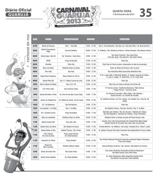 Diário Oficial
 GUARUJÁ
                                                                                                                                          quinta-feira
                                                                                                                                          7 de fevereiro de 2013
                                                                                                                                                                                   35
           carnaval de rua


                             data           banda                     concentração                    horário                                       itinerário

                             07/02     Banda da Ressaca                 Rua 1 - Vila Zilda           19:00 – 21:30   Rua 2 / Rua Maranhão / Rua São Luiz / Rua São Pedro / Av. Brasil até Rua 1

                                      Grêmio Funcionários
                             08/02                                     Rua das Galhetas              20:00 – 21:30   R. Galhetas / Gen. Monteiro de Barros / General Rondon / Rua Nelson Horácio
                                             PMG

                                                                                                                                        Rua Santa Terezinha / Rua Santa Rosa
                             08/02    Banda Xupo+Não Dô            Sta. Terezinha / Santa Rosa       19:00 – 21:30
                                                                                                                                  / Rua São Jorge / Rua Operária / Rua Santo Amaro

                             09/02           GRDD                      Praça da Brunella             15:00 – 21:30                                     Palco fixo

                             09/02          Perefolia                      Palco fixo                15:00 – 21:30         Palco fixo em frente à praia e restaurantes ao lado da associação

                             09/02      Bloco da Saúde              Rotatória Sobre as Ondas         15:00 – 17:30                    Sobre as Ondas até Horácio Lafer via praia

                             09/02         Torre Folia                      Rua Pará                 19:00 – 21:30                 Rua Goiás/Rua Mato Grosso/Rua Bahia/Rua Pará

                                                                                                                       R. Pe. Levino Galli / R Martinha Boldrini / R. Antenor Augusto de Freitas /
                             09/02   Banda Nova Progresso           Mauro Rubens N. De Sá            19:00 – 21:30
                                                                                                                                R. José H. Caldas / R. Gentil Félix / R. Pe. Levino Galli

                             09/02      Banda Pedra 90          Rua 11 / Heleno Correia de Lima      15:00 – 21:30                                     Palco fixo

                             10/02   Bloco Cultural Os Maias             Rua 2 G nº 45               15:00 – 21:30                  Palco fixo em frente ao Número 45 da Rua 2G

                                                                                                                               R. Francisco Alves / Guilherme Backeuser / Mato Grosso
                             10/02      G.R. Chico Viola              Rua Francisco Alves            15:00 – 17:30
                                                                                                                                          / Thiago Ferreira / Francisco Alves

                                                                                                                                Av. Vicente de Carvalho / Mário Daige / São Salvador /
                             10/02   Banda Vermelho e Preto     Av. Vcte de Carvalho (Lions Club)    15:00 – 17:30
                                                                                                                                       Santos Dumont / Av. Vicente de Carvalho

                                                                                                                        Av. Guilherme Guinle / Av. Pres. Vargas / Av. Osvaldo Cruz / Rua Dq. De
                             10/02   Unidos do Pingódromo      Av. Guilherme Guinle / Dq de Caxias   19:00 – 21:30
                                                                                                                                                         Caxias

                             10/02     G.C. da Badalhoca                Rua Rui Barbosa              15:00 – 21:30                                     Palco fixo

                             10/02   Comunidade 11 de Maio              Rua 11 de Maio               19:00 – 21:30            Rua Epitácio Pessoa / Rua Sta. Tersinha / Rua 11 de Maio

                                                                                                                           Alamedas das Violetas / Rua das Acácias / Alameda das Tulipas
                             10/02    B.C. Caminho da Paz               Praça Possidônio             15:00 – 17:30
                                                                                                                            Rua das Magnólias / Alameda das Violetas / Praça Possidônio

                             10/02     Bloco da Juventude           Rotatória Sobre as Ondas         19:00 – 21:30            Rotatória Sobre as Ondas via praia até Praça Horácio Lafer

                                                                                                                          Avenida João Leite Soares/Avenida São Salvador/Rua Mário Daige/
                             11/02     Banda Criança Feliz               Rua João Leite              15:00 – 17:30
                                                                                                                             Avenida Vicente de Carvalho/ Rua João Leite (rua fechada)

                             11/02   Banda Vasco da Gama             Rua Rubens de Souza             15:00 – 17:30    Ernesto Martins / Av. Atlântica / São Jorge / Oswaldo Cruz / Sílvio F. Lopes

                             11/02    Banda Aldeia na Veia        Epitácio Pessoa / Sto. Amaro       15:00 – 17:30   Av. Epitácio Pessoa/ Rua Santa Terezinha/ Rua Independência/ Pça da Aldeia

                                         A.M. Astúrias                Praça Jorge Proença
                             11/02                                                                   15:00 – 21:30                                     Palco Fixo
                                        Em Cima da Hora                (Fr. Hotel Astúrias)

                                                                                                                       Rua Antônio Marques/Tombo/Corvinas/Rua Alexandre Migues Rodrigues/
                             11/02    Imperatriz do Tombo                Praça Guaiúba               19:00 – 21:30
                                                                                                                                               Praça Ivete Vargas

                                           Banda Um
                             11/02                                  Rotatória Nelson Cajado          15:00 – 21:30        General Monteiro de Barros / Gen. Rondon / Mal Deodoro da Fonseca
                                         Novo Caminho

                                                                                                                               Rua Castro Alves/Rua Paraná/Rua Guilherme Backeuser/
                             12/02    Banda JB União Folia              Rua Castro Alves             15:00 – 17:30
                                                                                                                                        Rua Mato Grosso/ Rua Castro Alves

                                                                                                                                Av. Santa Adelaide/Av. Mário Daige/Rua Edvaldo Pires/
                             12/02    Banda Santa Adelaide             Av. Santa Adelaide            19:00 – 21:30
                                                                                                                                      Rua Nelson Francisco/Av. Santa Adelaide
 