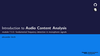 Introduction to Audio Content Analysis
module 7.3.3: fundamental frequency detection in monophonic signals
alexander lerch
 