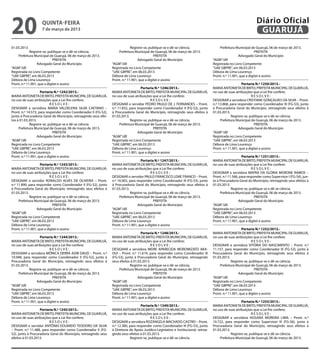 20                  quinta-feira
                    7 de março de 2013
                                                                                                                                                                    Diário Oficial
                                                                                                                                                                     GUARUJÁ
01.03.2013.                                                                    Registre-se, publique-se e dê-se ciência.                   Prefeitura Municipal de Guarujá, 06 de março de 2013.
             Registre-se, publique-se e dê-se ciência.                Prefeitura Municipal de Guarujá, 06 de março de 2013.                                         PREFEITA
    Prefeitura Municipal de Guarujá, 06 de março de 2013.                                      PREFEITA                                                  Advogado Geral do Município
                             PREFEITA                                               Advogado Geral do Município                        “AGM”/dll
                  Advogado Geral do Município                     “AGM”/dll                                                            Registrada no Livro Competente
“AGM”/dll                                                         Registrada no Livro Competente                                       “UAE GBPRE”, em 06.03.2013
Registrada no Livro Competente                                    “UAE GBPRE”, em 06.03.2013                                           Débora de Lima Lourenço
“UAE GBPRE”, em 06.03.2013                                        Débora de Lima Lourenço                                              Pront. n.º 11.901, que a digitei e assino
Débora de Lima Lourenço                                           Pront. n.º 11.901, que a digitei e assino
Pront. n.º 11.901, que a digitei e assino                                                                                                                  Portaria N.º 1250/2013.-
                                                                                      Portaria N.º 1246/2013.-                         MARIA ANTONIETA DE BRITO, PREFEITA MUNICIPAL DE GUARUJÁ,
                    Portaria N.º 1242/2013.-                      MARIA ANTONIETA DE BRITO, PREFEITA MUNICIPAL DE GUARUJÁ,             no uso de suas atribuições que a Lei lhe confere;
MARIA ANTONIETA DE BRITO, PREFEITA MUNICIPAL DE GUARUJÁ,          no uso de suas atribuições que a Lei lhe confere;                                               RESOLVE:
no uso de suas atribuições que a Lei lhe confere;                                            RESOLVE:                                  DESIGNAR a servidora CRISTIANE GONÇALVES DA SILVA – Pront.
                           RESOLVE:                               DESIGNAR o servidor PEDRO PAULO DE J. FERNANDES – Pront.             n.º 13.868, para responder como Coordenador III (FG-S3), junto
DESIGNAR a servidora MARIA VALDELENA SILVA CAETANO –              n.º 11.832, para responder como Coordenador II (FG-S2), junto        à Procuradoria Geral do Município, retroagindo seus efeitos à
Pront. n.º 14.573, para responder como Coordenador II (FG-S2),    à Procuradoria Geral do Município, retroagindo seus efeitos à        01.03.2013.
junto à Procuradoria Geral do Município, retroagindo seus efei-   01.03.2013.                                                                       Registre-se, publique-se e dê-se ciência.
tos à 01.03.2013.                                                              Registre-se, publique-se e dê-se ciência.                    Prefeitura Municipal de Guarujá, 06 de março de 2013.
             Registre-se, publique-se e dê-se ciência.                 Prefeitura Municipal de Guarujá, 06 de março de 2013.                                        PREFEITA
     Prefeitura Municipal de Guarujá, 06 de março de 2013.                                     PREFEITA                                                  Advogado Geral do Município
                             PREFEITA                                               Advogado Geral do Município                        “AGM”/dll
                  Advogado Geral do Município                     “AGM”/dll                                                            Registrada no Livro Competente
“AGM”/dll                                                         Registrada no Livro Competente                                       “UAE GBPRE”, em 06.03.2013
Registrada no Livro Competente                                    “UAE GBPRE”, em 06.03.2013                                           Débora de Lima Lourenço
“UAE GBPRE”, em 06.03.2013                                        Débora de Lima Lourenço                                              Pront. n.º 11.901, que a digitei e assino
Débora de Lima Lourenço                                           Pront. n.º 11.901, que a digitei e assino
Pront. n.º 11.901, que a digitei e assino                                                                                                                  Portaria N.º 1251/2013.-
                                                                                      Portaria N.º 1247/2013.-                         MARIA ANTONIETA DE BRITO, PREFEITA MUNICIPAL DE GUARUJÁ,
                    Portaria N.º 1243/2013.-                      MARIA ANTONIETA DE BRITO, PREFEITA MUNICIPAL DE GUARUJÁ,             no uso de suas atribuições que a Lei lhe confere;
MARIA ANTONIETA DE BRITO, PREFEITA MUNICIPAL DE GUARUJÁ,          no uso de suas atribuições que a Lei lhe confere;                                               RESOLVE:
no uso de suas atribuições que a Lei lhe confere;                                            RESOLVE:                                  DESIGNAR a servidora MAYRA DA GLÓRIA MORONE RAMOS –
                           RESOLVE:                               DESIGNAR o servidor PAULO FRANCISCO LEME FRANCO – Pront.             Pront. n.º 11.566, para responder como Supervisor I (FG-S4), jun-
DESIGNAR o servidor RONALDO ALVES DE OLIVEIRA – Pront.            n.º 16.902, para responder como Coordenador III (FG-S3), junto       to à Procuradoria Geral do Município, retroagindo seus efeitos à
n.º 11.890, para responder como Coordenador II (FG-S2), junto     à Procuradoria Geral do Município, retroagindo seus efeitos à        01.03.2013.
à Procuradoria Geral do Município, retroagindo seus efeitos à     01.03.2013.                                                                       Registre-se, publique-se e dê-se ciência.
01.03.2013.                                                                    Registre-se, publique-se e dê-se ciência.                    Prefeitura Municipal de Guarujá, 06 de março de 2013.
             Registre-se, publique-se e dê-se ciência.                 Prefeitura Municipal de Guarujá, 06 de março de 2013.                                        PREFEITA
     Prefeitura Municipal de Guarujá, 06 de março de 2013.                                     PREFEITA                                                  Advogado Geral do Município
                             PREFEITA                                               Advogado Geral do Município                        “AGM”/dll
                  Advogado Geral do Município                     “AGM”/dll                                                            Registrada no Livro Competente
“AGM”/dll                                                         Registrada no Livro Competente                                       “UAE GBPRE”, em 06.03.2013
Registrada no Livro Competente                                    “UAE GBPRE”, em 06.03.2013                                           Débora de Lima Lourenço
“UAE GBPRE”, em 06.03.2013                                        Débora de Lima Lourenço                                              Pront. n.º 11.901, que a digitei e assino
Débora de Lima Lourenço                                           Pront. n.º 11.901, que a digitei e assino
Pront. n.º 11.901, que a digitei e assino                                                                                                                  Portaria N.º 1252/2013.-
                                                                                      Portaria N.º 1248/2013.-                         MARIA ANTONIETA DE BRITO, PREFEITA MUNICIPAL DE GUARUJÁ,
                    Portaria N.º 1244/2013.-                      MARIA ANTONIETA DE BRITO, PREFEITA MUNICIPAL DE GUARUJÁ,             no uso de suas atribuições que a Lei lhe confere;
MARIA ANTONIETA DE BRITO, PREFEITA MUNICIPAL DE GUARUJÁ,          no uso de suas atribuições que a Lei lhe confere;                                               RESOLVE:
no uso de suas atribuições que a Lei lhe confere;                                            RESOLVE:                                  DESIGNAR a servidora VITÓRIA DO NASCIMENTO – Pront. n.º
                           RESOLVE:                               DESIGNAR a servidora MEIRE APARECIDA MOROMIZATO AKA-                 11.157, para responder como Coordenador III (FG-S3), junto à
DESIGNAR a servidora MÔNICA DERRA ADIB DAUD – Pront. n.º          OUI – Pront. n.º 11.619, para responder como Coordenador III         Procuradoria Geral do Município, retroagindo seus efeitos à
10.948, para responder como Coordenador II (FG-S2), junto à       (FG-S3), junto à Procuradoria Geral do Município, retroagindo        01.03.2013.
Procuradoria Geral do Município, retroagindo seus efeitos à       seus efeitos à 01.03.2013.                                                        Registre-se, publique-se e dê-se ciência.
01.03.2013.                                                                    Registre-se, publique-se e dê-se ciência.                   Prefeitura Municipal de Guarujá, 06 de março de 2013.
             Registre-se, publique-se e dê-se ciência.                 Prefeitura Municipal de Guarujá, 06 de março de 2013.                                        PREFEITA
    Prefeitura Municipal de Guarujá, 06 de março de 2013.                                      PREFEITA                                                  Advogado Geral do Município
                             PREFEITA                                               Advogado Geral do Município                        “AGM”/dll
                  Advogado Geral do Município                     “AGM”/dll                                                            Registrada no Livro Competente
“AGM”/dll                                                         Registrada no Livro Competente                                       “UAE GBPRE”, em 06.03.2013
Registrada no Livro Competente                                    “UAE GBPRE”, em 06.03.2013                                           Débora de Lima Lourenço
“UAE GBPRE”, em 06.03.2013                                        Débora de Lima Lourenço                                              Pront. n.º 11.901, que a digitei e assino
Débora de Lima Lourenço                                           Pront. n.º 11.901, que a digitei e assino
Pront. n.º 11.901, que a digitei e assino                                                                                                                 Portaria N.º 1253/2013.-
                                                                                      Portaria N.º 1249/2013.-                         MARIA ANTONIETA DE BRITO, PREFEITA MUNICIPAL DE GUARUJÁ,
                   Portaria N.º 1245/2013.-                       MARIA ANTONIETA DE BRITO, PREFEITA MUNICIPAL DE GUARUJÁ,             no uso de suas atribuições que a Lei lhe confere;
MARIA ANTONIETA DE BRITO, PREFEITA MUNICIPAL DE GUARUJÁ,          no uso de suas atribuições que a Lei lhe confere;                                              RESOLVE:
no uso de suas atribuições que a Lei lhe confere;                                           RESOLVE:                                   DESIGNAR a servidora HOSANA MOREIRA LIMA – Pront. n.º
                          RESOLVE:                                DESIGNAR a servidora ROZANGELA MACHADO CASTRO – Pront.               10.722, para responder como Supervisor III (FG-S6), junto à
DESIGNAR o servidor ANTÔNIO EDUARDO TEODORO DA SILVA              n.º 12.380, para responder como Coordenador III (FG-S3), junto       Procuradoria Geral do Município, retroagindo seus efeitos à
– Pront. n.º 11.488, para responder como Coordenador II (FG-      à Diretoria de Apoio Jurídico-Legislativo e Institucional, retroa-   01.03.2013.
S2), junto à Procuradoria Geral do Município, retroagindo seus    gindo seus efeitos à 01.03.2013.                                                 Registre-se, publique-se e dê-se ciência.
efeitos à 01.03.2013.                                                         Registre-se, publique-se e dê-se ciência.                    Prefeitura Municipal de Guarujá, 06 de março de 2013.
 
