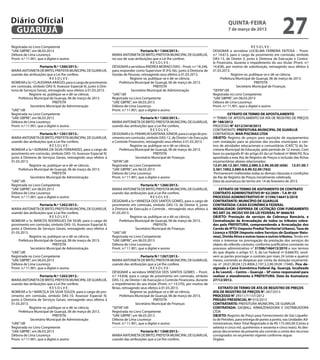 Diário Oficial
 GUARUJÁ
                                                                                                                                                quinta-feira
                                                                                                                                                7 de março de 2013
                                                                                                                                                                                     27
Registrada no Livro Competente                                                                                                                                   RESOLVE:
“UAE GBPRE”, em 06.03.2013                                                             Portaria N.º 1264/2013.-                       DESIGNAR a servidora LUCIELMA FERREIRA FEITOSA – Pront.
Débora de Lima Lourenço                                            MARIA ANTONIETA DE BRITO, PREFEITA MUNICIPAL DE GUARUJÁ,           n.º 14.613, para o cargo de provimento em comissão, símbolo
Pront. n.º 11.901, que a digitei e assino                          no uso de suas atribuições que a Lei lhe confere;                  DAS-13, de Diretor II, junto à Diretoria de Execução e Contro-
                                                                                              RESOLVE:                                le Financeira, durante o impedimento do seu titular (Pront. n.º
                    Portaria N.º 1260/2013.-                       DESIGNAR a servidora ANDREA MORAES DIAS – Pront. n.º 18.246,       14.838), por motivo de substituição, retroagindo seus efeitos à
MARIA ANTONIETA DE BRITO, PREFEITA MUNICIPAL DE GUARUJÁ,           para responder como Supervisor III (FG-S6), junto à Diretoria de   01.03.2013.
usando das atribuições que a Lei lhe confere,                      Gestão de Pessoas, retroagindo seus efeitos à 01.03.2013.                       Registre-se, publique-se e dê-se ciência.
                           RESOLVE:                                             Registre-se, publique-se e dê-se ciência.                  Prefeitura Municipal de Guarujá, 06 de março de 2013.
NOMEAR a Sr.ª CLAUDIANA ARAÚJO, para o cargo de provimento             Prefeitura Municipal de Guarujá, 06 de março de 2013.                                       PREFEITA
em comissão, símbolo DAS-9, Assessor Especial III, junto à Dire-                                PREFEITA                                              Secretário Municipal de Finanças
toria de Serviços Gerais, retroagindo seus efeitos à 01.03.2013.                 Secretário Municipal de Administração                “SEFIN”/dll
             Registre-se, publique-se e dê-se ciência.             “UAE”/dll                                                          Registrada no Livro Competente
     Prefeitura Municipal de Guarujá, 06 de março de 2013.         Registrada no Livro Competente                                     “UAE GBPRE”, em 06.03.2013
                             PREFEITA                              “UAE GBPRE”, em 06.03.2013                                         Débora de Lima Lourenço
              Secretário Municipal de Administração                Débora de Lima Lourenço                                            Pront. n.º 11.901, que a digitei e assino
“UAE”/dll                                                          Pront. n.º 11.901, que a digitei e assino
Registrada no Livro Competente                                                                                                                  EXTRATO DE TERMO DE APOSTILAMENTO
“UAE GBPRE”, em 06.03.2013                                                             Portaria N.º 1265/2013.-                       1º TERMO DE APOSTILAMENTO DA ATA DE REGISTRO DE PREÇOS
Débora de Lima Lourenço                                            MARIA ANTONIETA DE BRITO, PREFEITA MUNICIPAL DE GUARUJÁ,           Nº 188/2012
Pront. n.º 11.901, que a digitei e assino                          usando das atribuições que a Lei lhe confere,                      PROCESSO N° 4212/3418/2012
                                                                                              RESOLVE:                                CONTRATANTE: PREFEITURA MUNICIPAL DE GUARUJÁ
                    Portaria N.º 1261/2013.-                       DESIGNAR o Sr. FRANKLIN SANTANA JÚNIOR, para o cargo de pro-       CONTRATADA: MAR PISCINAS LTDA
MARIA ANTONIETA DE BRITO, PREFEITA MUNICIPAL DE GUARUJÁ,           vimento em comissão, símbolo DAS-12, de Diretor I de Execução      OBJETO: Registro de preços para aquisição de equipamentos
usando das atribuições que a Lei lhe confere,                      e Controle Financeiro, retroagindo seus efeitos à 01.03.2013.      com instalação para as piscinas das escolas municipais e cen-
                           RESOLVE:                                             Registre-se, publique-se e dê-se ciência.             tros de atividades educacionais e comunitárias (CAEC’S) da Se-
NOMEAR a Sr.ª ADRIANA DA SILVA FERNANDES, para o cargo de               Prefeitura Municipal de Guarujá, 06 de março de 2013.         cretaria Municipal de Educação, pelo período de 12 meses. Com
provimento em comissão, símbolo DAS-10, Assessor Especial IV,                                   PREFEITA                              base no parágrafo 8º do artigo 65 da Lei Federal nº 8666/93, fica
junto à Diretoria de Serviços Gerais, retroagindo seus efeitos à                   Secretário Municipal de Finanças                   apostilada a esta Ata de Registro de Preços a inclusão das fichas
01.03.2013.                                                        “SEFIN”/dll                                                        orçamentárias abaixo relacionadas:
             Registre-se, publique-se e dê-se ciência.             Registrada no Livro Competente                                     12.01.00.12.361.1002.2.080.3.3.90.30.00 (656) 12.01.00.1
     Prefeitura Municipal de Guarujá, 06 de março de 2013.         “UAE GBPRE”, em 06.03.2013                                         2.361.1002.2.080.4.4.90.52.00 (762)
                             PREFEITA                              Débora de Lima Lourenço                                             Permanecem inalteradas todas as demais cláusulas e condições
              Secretário Municipal de Administração                Pront. n.º 11.901, que a digitei e assino                          da Ata de Registro de Preços inicialmente celebrada.
“UAE”/dll                                                                                                                             Data da assinatura do termo em 14 de fevereiro de 2013.
Registrada no Livro Competente                                                         Portaria N.º 1266/2013.-
“UAE GBPRE”, em 06.03.2013                                         MARIA ANTONIETA DE BRITO, PREFEITA MUNICIPAL DE GUARUJÁ,               EXTRATO DE TERMO DE ADITAMENTO DE CONTRATO
Débora de Lima Lourenço                                            usando das atribuições que a Lei lhe confere,                      CONTRATO ADMINISTRATIVO Nº 62/2009 – T.A Nº 03
Pront. n.º 11.901, que a digitei e assino                                                     RESOLVE:                                PROCESSO ADMINISTRATIVO Nº 31596/146413/2010
                                                                   DESIGNAR a Sr.ª VANESSA DOS SANTOS GOMES, para o cargo de          CONTRATANTE: MUNICÍPIO DE GUARUJÁ
                    Portaria N.º 1262/2013.-                       provimento em comissão, símbolo DAS-13, de Diretor II, junto       CONTRATADA: CAIXA ECONÔMICA FEDERAL
MARIA ANTONIETA DE BRITO, PREFEITA MUNICIPAL DE GUARUJÁ,           à Diretoria de Execução e Controle , retroagindo seus efeitos à    MODALIDADE: DISPENSA DE LICITAÇÃO COM FUNDAMENTO
usando das atribuições que a Lei lhe confere,                      01.03.2013.                                                        NO ART 24, INCISO VIII DA LEI FEDERAL Nº 8666/93
                           RESOLVE:                                             Registre-se, publique-se e dê-se ciência.             OBJETO: Prestação de serviços de Cobrança Bancária, e
NOMEAR o Sr. MARCOS RODRIGUES DA SILVA, para o cargo de                 Prefeitura Municipal de Guarujá, 06 de março de 2013.         Centralização da Arrecadação de todos os tributos cobra-
provimento em comissão, símbolo DAS-10, Assessor Especial IV,                                   PREFEITA                              dos pela PREFEITURA, compreendendo a Arrecadação dos
junto à Diretoria de Serviços Gerais, retroagindo seus efeitos à                   Secretário Municipal de Finanças                   Carnês de IPTU (Imposto Predial Territorial Urbano), Taxa de
01.03.2013.                                                        “UAE”/dll                                                          Licença e ISSQN (Imposto sobre Serviços de Qualquer Natu-
             Registre-se, publique-se e dê-se ciência.             Registrada no Livro Competente                                     reza), Dívida Ativa e outras taxas e outros tributos. Tendo em
     Prefeitura Municipal de Guarujá, 06 de março de 2013.         “UAE GBPRE”, em 06.03.2013                                         vista o interesse na prorrogação da prestação dos serviços do
                             PREFEITA                              Débora de Lima Lourenço                                            objeto do referido contrato, conforme justificativa constante no
              Secretário Municipal de Administração                Pront. n.º 11.901, que a digitei e assino                          processo administrativo n° 31596/146413/2010 e nos termos
“UAE”/dll                                                                                                                             do que dispõe o artigo 57, II, da Lei Federal nº 8.666/93, resol-
Registrada no Livro Competente                                                          Portaria N.º 1267/2013.-                      vem as partes prorrogar o contrato por mais 24 (vinte e quatro)
“UAE GBPRE”, em 06.03.2013                                         MARIA ANTONIETA DE BRITO, PREFEITA MUNICIPAL DE GUARUJÁ,           meses, correndo as despesas por conta da dotação orçamentá-
Débora de Lima Lourenço                                            usando das atribuições que a Lei lhe confere,                      ria nº 24.01.00.04.123.4004.2.197.3.3.90.39.00 (1948). Fica de-
Pront. n.º 11.901, que a digitei e assino                                                      RESOLVE:                               signada a Caixa Econômica Federal Ag. Guarujá, localizada
                                                                   DESIGNAR a servidora VANESSA DOS SANTOS GOMES – Pront.             à Av Leomil, – Centro – Guarujá – SP como responsável para
                    Portaria N.º 1263/2013.-                       n.º 14.838, para o cargo de provimento em comissão, símbolo        realizar o atendimento à PREFEITURA. Data da Assinatura:
MARIA ANTONIETA DE BRITO, PREFEITA MUNICIPAL DE GUARUJÁ,           DAS-12, de Diretor I de Execução e Controle Financeira, durante    27/12/2012.
usando das atribuições que a Lei lhe confere,                      o impedimento do seu titular (Pront. n.º 14.570), por motivo de
                           RESOLVE:                                férias, retroagindo seus efeitos à 01.03.2013.                         EXTRATO DE TERMO DE ATA DE REGISTRO DE PREÇOS
NOMEAR a Sr.ª MARCELA DA SILVA SOUZA, para o cargo de pro-                       Registre-se, publique-se e dê-se ciência.            ATA DE REGISTRO DE PREÇOS N°. 007/2013
vimento em comissão, símbolo DAS-10, Assessor Especial IV,              Prefeitura Municipal de Guarujá, 06 de março de 2013.         PROCESSO N° 29311/71137/2012
junto à Diretoria de Serviços Gerais, retroagindo seus efeitos à                                PREFEITA                              PREGÃO PRESENCIAL Nº 010/2013
01.03.2013.                                                                         Secretário Municipal de Finanças                  CONTRATANTE: PREFEITURA MUNICIPAL DE GUARUJÁ
             Registre-se, publique-se e dê-se ciência.             “SEFIN”/dll                                                        CONTRATADA: GASBALL ARMAZENADORA E DISTRIBUIDORA
     Prefeitura Municipal de Guarujá, 06 de março de 2013.         Registrada no Livro Competente                                     LTDA
                             PREFEITA                              “UAE GBPRE”, em 06.03.2013                                         OBJETO: Registro de Preço para Fornecimento de Gás Liquefei-
              Secretário Municipal de Administração                Débora de Lima Lourenço                                            to de Petróleo, para entrega de ponto a ponto, nas Unidades Ad-
“UAE”/dll                                                          Pront. n.º 11.901, que a digitei e assino                          ministrativas; Valor Total Registrado é de R$ 175.565,00 (Cento e
Registrada no Livro Competente                                                                                                        setenta e cinco mil, quinhentos e sessenta e cinco reais); As des-
“UAE GBPRE”, em 06.03.2013                                                           Portaria N.º 1268/2013.-                         pesas decorrentes da presente ata correrão a conta dos recursos
Débora de Lima Lourenço                                            MARIA ANTONIETA DE BRITO, PREFEITA MUNICIPAL DE GUARUJÁ,           consignados no orçamento vigente conforme segue:
Pront. n.º 11.901, que a digitei e assino                          usando das atribuições que a Lei lhe confere,                      Órgãos:
 