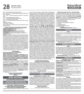 28                   quinta-feira
                     7 de março de 2013
                                                                                                                                                                              Diário Oficial
                                                                                                                                                                               GUARUJÁ
06.01 – Secretaria Municipal de Administração                          horas na Escola de Governo e Gestão Pública do Município de                     Edital de Convocação Nº. 03/13 – Reunião Ordinária
07.01 / 07.02 / 07.03 – Secretaria Municipal de Desenvolvimento        Guarujá, reuniu-se à Comissão de Eleição do Conselho Municipal           O Conselho Municipal de Saúde, disposto pela Lei Federal nº.
Social e Cidadania                                                     de Desenvolvimento e Participação da Comunidade Negra. Tal               8.142/90 nos termos da Lei Municipal nº. 3848, de 09 de setem-
10.01 / 10.02 – Secretaria Municipal de Defesa e Convivência           colegiado foi nomeado em reunião extraordinária, realizada 01            bro de 2010, no uso de suas atribuições legais, convoca todos
Social                                                                 (um) de Março de 2013 (dois mil e treze), tendo como membros             os conselheiros, suplentes e população em geral, para Reunião
12.01 – Secretaria Municipal de Educação                               os seguintes conselheiros:a) Representante da sociedade civil            Ordinária a ser realizada no dia 8 de março de 2013, na sede
13.01 – Secretaria Municipal de Esporte e Lazer                        Sras. Adelaide Aparecida Correia de Jesus e Iara Lucia Barbosa           deste Conselho, sito a Avenida Leomil, n° 518, – Centro, às dezes-
16.01 – Secretaria Municipal de Saúde                                  Conceição; b) Representante do Poder Público Sr Antônio Henrique         seis horas, para deliberar sobre a seguinte pauta:
25.01 – Secretaria Municipal de Desenvolvimento e Gestão               Gabriel. Presente a Sra. Adelaide Aparecida Correia de Jesus e o Sr      I - Aprovação da Ata anterior;
Urbana                                                                 Antonio Henrique Gabriel. Iniciados os trabalhos, à comissão, após       II - Informes dos Conselheiros;
Elemento da despesa:                                                   a discussão sobre o tema e observância das normas relacionadas           III – Apresentação do Diagnóstico do CMDCA ;
3.3.90.30.00 4.4.90.52.00                                              ao assunto estabeleceu as seguintes regras para a Eleição da             IV – Dengue;
Prazo de Vigência: 12 (doze) meses; Data de Assinatura: 06 de          Presidência do Conselho Municipal de Desenvolvimento da                  V – Mortalidade Infantil;
Fevereiro de 2013.                                                     Comunidade Negra, a ser realizada no dia 08/03/2013, a                   VI – Novo Organograma da Sesau;
                                                                       partir das 19:00 hs, na Casa dos Conselhos de Guarujá,                   VII – Assuntos Gerais.
     EXTRATO DE TERMO DE ADITAMENTO DE CONTRATO                        conforme se apresenta: 1ª Regra: A eleição para à Presidência do                       ODEMIR BATISTA DA SILVA - Presidente
CONTRATO ADMINISTRATIVO N°. 23/2012 T.A 01                             Conselho Municipal será feita na forma estabelecida pelo artigo
PREGÃO PRESENCIAL Nº 70/2011                                           16 do Regimento Interno; 2ª Regra: O procedimento de eleição é                                   cultura
PROCESSO ADMINISTRATIVO Nº. 17414/66673/2011                           público, todavia, somente podem votar e ser votados, àqueles que
CONTRATANTE: PREFEITURA MUNICÍPAL DE GUARUJÁ                           ostentem a qualidade de conselheiros efetivos; 3ª Regra: A eleição                                    Edital
CONTRATADA: BR CONNECTION COMÉRCIO E SERVIÇOS DE                       para Presidência será feita por meio de votação secreta e nominal.       O Coordenador da Unidade Gestora Local do Programa Praça de
INFORMÁTICA LTDA                                                       Na forma prevista do parágrafo único do artigo 16 do Regimento           Esporte e Cultura no uso das atribuições que o Decreto nº 9.824
OBJETO: Contratação de empresa para fornecimento de licença            Interno; 4ª Regra; No procedimento de eleição serão escolhidos,          lhe confere:
de uso de software de controle, gerenciamento de internet, filtro      de forma individual os conselheiros para ocupar os cargos de             Resolve convocar os membros da Unidade Gestora para reunião
de conteúdo e firewall, com instalação e suporte para a Prefeitu-      Presidente, Vice-Presidente e Secretário, conforme artigo 16 do          a ser realizada no dia 08 de março de 2013 às 10:00 horas na Se-
ra Municipal de Guarujá. Resolvem as partes prorrogar o prazo          Regimento Interno; 5ª Regra: Os conselheiros que pretendem               cretaria Municipal de Cultura, sito à Avenida Presidente Vargas,
do contrato em mais 12 (doze) meses a partir de 05/02/2013, no         candidatar-se aos cargos de Presidente,Vice-Presidente e Secretário,     nº 266 – Parque Estuário, Vicente Carvalho – Guarujá.
valor de R$ 47.040,00 (quarenta e sete mil e quarenta reais), e cor-   deverão manifestar seu interesse, perante à Comissão Eleitoral, no       Assunto: 	Discussão sobre o Cronograma de Atividades e da Pla-
rendo as despesas por conta da dotação orçamentária nº 21.01.          dia 08 (oito) de Março de 2013 (dois mil e treze) das 19:00 hrs          nilha Orçamentária da Mobilização Social.		
00.04.126.4001.2.186.3.3.90.39.00 (1893), conforme justificativas      às 19:30 hrs; 6ª Regra: Após o credenciamento dos candidatos à                  Odair Dias Filho - Coordenador da Unidade Gestora
constantes no processo administrativo nº 31763/181841/2012             Comissão Eleitoral, franqueará aos inscritos pelo prazo de 2 (dois)
nos termos do que dispõe o artigo 57, II da Lei Federal 8666/93;       minutos o direito de apresentar suas propostas ao colegiado;                             esporte e lazer
Os serviços ora contratados serão diretamente acompanhados             7ª Regra: Os conselheiros aptos a votar, deverão apresentar-se
e fiscalizados, em todas as fases, pela Diretoria de Tecnologia de     perante a Comissão Eleitoral munidos de documentos com fotos e                                       EDITAL
Informação, que zelará pelo fiel cumprimento das obrigações            proceder assinatura da lista de presença eleitoral, ocasião em que       Faço saber que, por prazo indeterminado a contar da publicação
assumidas pela Contratada, nos termos do art. 67, da Lei Federal       à mesa disponibilizará cédula contendo as três opções de cargos (        dos presentes Editais de homologação da Licitações das refor-
nº 8666/93; Data da Assinatura: 01 de fevereiro de 2013.               Presidente, Vice-Presidente e Secretário); 8ª Regra: Considerando,       mas e adequações que ocorrerão no Estádio Municipal Antonio
                                                                       que o credenciamento dos candidatos será feito no dia da eleição,        Fernandes e Ginásio de Esportes Marivaldo Fernandes (Parque
                       HOMOLOGAÇÃO                                     caberá ao eleitor preencher nas cédulas de votação, ao lado do           Guaibê), comunicamos que os servidores lotados nos referidos
Processo Administrativo nº 17910/942/2011                              cargo indicado, o nome da pessoa que representa sua intenção             próprios municipais serão remanejados preferencialmente para
Chamamento Público nº 001/2012                                         de voto; 9ª Regra: O procedimento de votação terá inicio às 20:00,       outros setores desta Secretaria de Esporte e Lazer (SEELA).
Objeto: Credenciamento de clínicas especializadas no tra-              sendo que após o seu termino será dado inicio a apuração dos                              Guarujá, 05 de março de 2013.
tamento de pessoas com dependência de substâncias psi-                 votos; 10ª Regra: Os casos omissos serão resolvidos pela Comissão           Elson Maceió dos Santos - Secretário de Esporte e Lazer
coativas e/ou transtornos psiquiátricos, em regime de inter-           Eleitoral sem prejuízo de recurso ao plenário. Nada mais a ser
nação, de caráter voluntário, involuntário ou compulsório,             relatado, encerra-se a presente ata. Adelaide Aparecida Correia de                             educação
para adultos e adolescentes de ambos os sexos, conforme as             Jesus e Antônio Henrique Gabriel (COMISSÃO ELEITORAL).
condições constantes do ANEXO I.                                                                                                                                  PORTARIA Nº 05/2013-SEDUC
I – A vista dos elementos informativos que instruem o processo                       Conselho de Desenvolvimento e                              PRISCILLA MARIA BONINI RIBEIRO, Secretária Municipal da
administrativo em epígrafe, em especial, a decisão da Comis-                        Participação da Comunidade Negra                            Educação, usando das atribuições que a lei lhe confere e,
são Técnica de Avaliação encarregada de conduzir e julgar o            Antônio Henrique Gabriel, presidente da comissão provisória              CONSIDERANDO que as metas educacionais para eficiência e
Chamamento Público, ADJUDICO o objeto para o CENTRO DE                 do Conselho de Desenvolvimento e Participação da Comunida-               qualidade da educação básica da rede municipal de ensino, são
TRATAMENTO BEZERRA DE MENEZES, no valor de R$ 200,00                   de Negra (CDPCN), no uso de suas atribuições, na forma prevista          de cumprimento desta SEDUC;
(duzentos reais) a diária, referente à internação em enfermaria        pelo respectivo regimento interno, vem, respeitosamente, con-            CONSIDERANDO que a rede municipal de ensino conta com
para dependentes químicos e psiquiátricos, contemplando ho-            vocar os conselheiros de direito, para Assembleia Geral, para o          professores habilitados para o desempenho de atividades espe-
norários médicos, participação em todo o processo terapêutico,         dia 08/03/2013, às 19 horas, na Casa dos Conselhos, sito à Rua           cíficas da área de Educação Física;
serviços de enfermagem, refeições e medicamentos psicotrópi-           Monte Negro nº 455, Centro, com seguinte pauta: Eleição da               CONSIDERANDO o disposto na Lei Federal nº 9.696/98, 1º de
cos padronizados, e, em ato contínuo, HOMOLOGO o Edital de             Presidência do Colegiado. Atenciosamente.                                setembro de 1998;
Chamamento Público nº 001/2012.                                                             Guarujá, 04/03/2013                                 CONSIDERANDO à Tutela Antecipada Recursal concedida atra-
II – Publique-se.                                                      Antônio Henrique Gabriel - Presidente da Comissão Provisória             vés do Agravo de Instrumento 0006174-83.2012.4.03.0000/SP -
                Guarujá, 25 de Fevereiro de 2013                                                                                                2012.03.00.006174-8/SP, interposto pelo Conselho Regional de
                  MARIA ANTONIETA DE BRITO                                                         saúde                                        Educação Física do Estado de São Paulo, e
                            PREFEITA                                                                                                            CONSIDERANDO, por fim, o Processo nº 22159/2012 do Conse-
                                                                                    COMUNICADO Nº 03 / DIVISA-2 / 2013                          lho Regional de Educação Física,
               Atos oficiais                                           A Vigilância Sanitária, no uso de suas atribuições e em cumprimento
                                                                       ao Artigo 98 da Portaria SVS / MS 344/98, do artigo 124 da Portaria
                                                                                                                                                                            RESOLVE:
                                                                                                                                                Art. 1º Todos os Professores de Educação Básica da disciplina
                                                                       SVS / MS 06/99 e da Portaria CVS 10/2003, comunica que o estabe-         de Educação Física aprovados em concurso público ou estáveis
         secretarias municipais                                        lecimento Empreendimento Pague Menos S/A, sito à Av. Puglisi nº          para fins de exercício no cargo, deverão obter obrigatoriamen-
                                                                       310 Bairro : Centro está autorizado a comercializar medicamentos         te o devido registro profissional no Sistema CONFEF/CREFs, de
   secretaria executiva de                                             constantes nas listas : A1, A2, A3, B1, B2, C1, C2 e C5. Fica determi-   acordo com Artigo 1º da Lei 9.696/98.
 coordenação governamental                                             nado ao estabelecimento cumprir todas as exigências contidas na          Art. 2º O professor deverá apresentar prova do registro à Secre-
                                                                       legislação sanitária supracitada e de suas atualizações.                 taria Municipal de Educação, no prazo máximo de 60 (sessenta
           ATA REUNIÃO – COMISSÃO DE ELEIÇÃO                                              Guarujá, 6 de março de 2013.                          dias) a partir da data desta publicação;
    DO CONSELHO MUNICIPAL DE DESENVOLVIMENTO                                                  Carlos Leda de Araújo                             Art. 3º Fica obstado ao Município de Guarujá embaraçar a fisca-
         E PARTICIPAÇÃO DA COMUNIDADE NEGRA                                           Coordenador de Vigilância Sanitária                       lização do Conselho Regional de Educação Física do Estado de
Aos dias 04 (quatro) de Março de 2013 (dois mil e treze), as 12:00                                                                              São Paulo CREF4SP em relação à atividade exercida pelos pro-
 