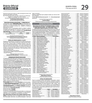 Diário Oficial
 GUARUJÁ
                                                                                                                                                              quinta-feira
                                                                                                                                                              7 de março de 2013
                                                                                                                                                                                                    29
fissionais da área que atuam na rede municipal de ensino, sob          julgar necessário.                                                         Antonio Jose Fernandes                14.403   Processo nº 03415/2013
pena de multa diária a ser fixada.                                     Estamos à disposição para qualquer dúvida, por meio do tele-               Antonio Paulo Alves                    6.414   Processo nº 19429/2012
Art. 4º Esta portaria entrar em vigor na data de sua publicação.       fone 33426361.                                                             Arlene Aparecida Amaral                8.259   Processo nº 18423/2012
                                                                                                                                                  Clarilde de Fátima Cursi              10.928       Requerimento
             Registre-se, publique-se e dê-se ciência.                 E-mail: educa.ead@guaruja.sp.gov.br ou educa.ead.guaruja@                  Cleide de Oliveira Tamayose           14.914   Processo nº 06441/2013
     Secretaria Municipal de Educação, 05 de março de 2013.            gmail.com                                                                  Cleide de Oliveira Tamayose           14.914   Processo nº 06444/2013
                  Priscilla Maria Bonini Ribeiro                                        Guarujá, 04 de março de 2013.                             Damiao Jose da Silva                  16.127   Processo nº 36749/2012
                Secretária Municipal de Educação                                               Luciana Salituri                                   Damiao Pereira Soares                 16.126       Requerimento
                                                                                                                                                  Debora de Lima Lourenço               11.901   Processo nº 03020/2013
                                                                               Diretora de Programas Estratégicos Educacionais                    Delinalva Maria Santos                13.047   Processo nº 07409/2013
   RESULTADO DE BOLSA DE ESTUDO - 1º SEMESTRE/2013                                                                                                Diogo Henrique Barros Santos          16.559   Processo nº 34709/2012
Comunicamos abaixo RESULTADO FINAL do requerente con-                                     administração                                           Diogo Henrique Barros Santos          16.559   Processo nº 38069/2012
templado com Bolsa de Estudo 100%, conforme convênio fir-                                                                                         Diogo Rodrigues de Sá                 14.838    Portaria nº 0599/2013
mado entre a Fundação Fernando Lee – UNAERP e a Prefeitura               RESULTADO DO SORTEIO DE DESEMPATE PARA O CARGO                           Djane Cruz dos Santos                  5.136   Processo nº 05766/2013
                                                                                                                                                  Edil Nascimento                       14.452   Processo nº 01003/2005
Municipal de Guarujá.                                                     DE INSPETOR DE ALUNOS – LEI COMPLEMENTAR Nº 135                         Eduardo Alves                         12.963   Processo nº 04175/2013
Informamos que o contemplado deverá se dirigir à referida                   CONCURSO PUBLICO EDITAL Nº 001/2010 - SEDUC                           Elis Cristina Pereira                 14.662   Processo nº 05395/2013
Faculdade para efetivação da matrícula, conforme previsto na           A Prefeitura Municipal de Guarujá, Estado de São Paulo, através da         Eliza Cristina de Souza Machado       13.080   Processo nº 19317/2012
Lei Municipal 2.790, artigo 3º, parágrafo único, no prazo de 02        Secretaria Municipal de Administração - ADM, torna público o resul-        Elizabeth do Carmo da Silva           19.566   Processo nº 02680/2013
(dois) dias úteis, sob pena de perda do benefício.                     tado do sorteio de desempate realizado no dia 06/03/2013 para o            Elviro Pereira da Costa                2.216   Processo nº 03415/2013
                                                                                                                                                  Fabiana Alves da Cruz                 17.086   Processo nº 01765/2013
              Nome                       Curso          Período        cargo de INSPETOR DE ALUNOS – Lei Complementar nº. 135/2012,               Fabiana Pereira Machado               16.695   Processo nº 06461/2013
     Maria Marcia de Jesus Lima       Serviço Social    Noturno        em conformidade com o ítem VI, tópico 38, letra “c” do Concurso            Galdina de França dos Santos           5.984   Processo nº 03415/2013
                                                                       Publico Edital nº 001/2010 - SEDUC, conforme segue abaixo:                 Georgia Maria H. Gomes                12.393    Portaria nº 0900/2013
               Guarujá, 06 de fevereiro de 2013.                       Nº.INSCR.   NOME DO CANDIDATO                         CLASS. SORTEIO       Gilmar de Moraes Junior               19.042   Processo nº 02433/2013
        Profª Arinda Piacentini de Oliveira e Oliveira                  528250     PAULO TOMÉ GOIS PEREIRA                        198             Gislene F. Canfild                    12.959       Requerimento
              Presidente da Comissão de Bolsas                          530278     ROSANE DE FREITAS TEIXEIRA                     199             Heloisa Aparecida Cavalcante Dia      10.386   Processo nº 37534/2012
                                                                        534365     PATRICIA TAMAROZZI FRANZON                     200             Ivonete Rodrigues dos Santos          11.044       Requerimento
                                                                        521920     VALQUIRIA CRUZ DE A SANTOS                     201             Jose Batista de Souza                 11.248   Processo nº 04864/2013
             EDITAL DE CONVOCAÇÃO Nº. 01/2013                                                                                                     Jose Carlos dos Santos                20.028    Portaria nº 1014/2013
                                                                        523169     KATIA MARIA DE O E. ALBUQUERQUE                202
Elizabeth da Silva Barbosa, Presidente do Conselho de Alimenta-         533020     IZABEL CRISTINA S. DOS P. RODRIGUES            203             Katia A. B. B. dos Anjos               4.251       Requerimento
ção Escolar – CAE, com base no decreto nº 9.053 de 29 de setem-         527681     MICHELLE DA SILVA GUILHERME                    204             Laertes Correa Baptista               12.350       Requerimento
bro de 2010, convoca todos os membros titulares e que com-              530542     FABIANO GONÇALVEZ VIEIRA                       205             Lucielma Ferreira Feitosa             14.613    Portaria nº 1053/2013
                                                                                                                                                  Luso Gomes da Silva                    3.449   Processo nº 03415/2013
põem o Conselho de Alimentação – C.A.E., para uma reunião aos           524651     VIVIANE MARTINS MACHADO                        206
                                                                                                                                                  Marcelo de Souza Valentim             13.573   Processo nº 05938/2013
doze dias do mês de março de dois mil e treze, às 09 horas e 30         526895     CELIA DOS SANTOS FARIA                         207
                                                                        532678     VERA LUCIA PAIVA DA SILVA                      208             Marcio Augusto de Castro              15.795   Processo nº 05155/2013
minutos em uma das salas da E.M. Lucimara de Jesus Vicente,             532099     JANICE ALVES SOARES                            209             Marco Antonio Barbosa dos Reis        10.833   Processo nº 05775/2013
situada à av. Manoel da Cruz Michael, nº 343, Santa Rosa, com a         522228     SILVANA SANTOS DE CARVALHO                     210             Marco Antonio do Carmo                 4.266   Processo nº 05687/2013
seguinte ordem do dia:                                                  533424     SANDRA APARECIDA BURITI                        211             Marco Paulo Reynol                     5.652       Requerimento
                                                                        532037     JOSEANE SILVA                                  212             Marcos Vinicius do Nascimento         14.170   Processo nº 04496/2013
• Leitura e aprovação da ata anterior;                                                                                                            Maria Aparecida da Silva de Araujo    19.557   Processo nº 04895/2013
                                                                        521890     ELIANE RUIS FERREIRA DA SILVA                  213
• Aprovação do cardápio fevereiro/março/2013;                           524376     ANDRE LUIS MAIA REIS                           214             Maria de Fátima Carvalho              13.206   Processo nº 06026/2013
• Assuntos diversos.                                                    523451     RICARDO MALAFATTI DE BARROS                    215             Maria de Fátima Carvalho              13.206   Processo nº 06384/2013
                 Guarujá, 05 de março de 2013.                          532686     MARIA FRANCISCA ALVES NEMESIO                  216             Maria de Jesus F. de Souza            10.752   Processo nº 01314/2013
                                                                                                                                                  Maria do Rosario Barreira              3.788   Processo nº 05445/2013
         Elizabeth da Silva Barbosa - Presidente do CAE                 536672     GUILHERME WILLIAN DE A G FREITAS               217
                                                                                                                                                  Maria Marlene Conceição                3.152   Processo nº 03415/2013
                                                                        527324     SAMUEL BATISTA DA SILVA                        218
                                                                        528723     DORIVALDO MATTOS DOS SANTOS                    219             Maria Rosana de Souza                 11.710   Processo nº 05667/2013
             COMUNICADO PROJETO EDUCA/EAD                               522192     ERIKE JOSE DE ALMEIDA MENEZES                  220             Maria Zenaide Teixeira                11.866   Processo nº 05195/2013
O Projeto Educa/EAD (Educação a Distância) da Secretaria Muni-          522819     ALINE OLIVEIRA DE LIMA                         221             Mariliza Neves Batista                17.837   Processo nº 03415/2013
cipal de Educação de Guarujá, com o objetivo de oferecer espa-          534116     DJALMA MARINHO DE MELO                         222             Marinalva Correia da Fonseca          10.556       Requerimento
                                                                                                                                                  Michelle Rachel de Oliveira           13.922   Processo nº 30464/2012
ço virtual de aprendizagem e reflexão sobre a musicalização na          000324     CARLOS HENRIQUE V. DA SILVA                    223
                                                                                                                                                  Milene Athanes dos Santos             13.045   Processo nº 35452/2012
educação infantil, convida prioritariamente os profissionais da         535733     FABIOLA PAULO SANTOS                           224
                                                                        528714     MONICA LAFFRONT DE AMORIM                      225             Moacir Correa dos Santos               7.698   Processo nº 03415/2013
Rede Municipal de Guarujá: professores, supervisores, diretores,        534254     LUIZ FERNANDO LEME DE OLIVEIRA                 226             Neusa Maria Pacheco                    5.199   Processo nº 04508/2013
orientadores de ensino, equipe pedagógica e havendo disponi-            525803     NATALIE ALVES SILVA                            227             Nilton Faustino dos Santos             3.604    Portaria nº 1046/2013
bilidade de vagas demais profissionais de educação das redes            525454     GISELLE CRISTINE DO N. SILVA                   228             Odete Leão Ferreira de Oliveira       13.266       Requerimento
                                                                                                                                                  Orlando de Oliveira Mazagão           13.790    Portaria nº 0668/2013
estaduais e particulares para participarem do curso a distância:        524051     SUELLEN COSTA BARCO                            229
                                                                                                                                                  Orlando de Oliveira Mazagão           13.790    Portaria nº 0669/2013
“A Musicalização na Educação Infantil”.                                 532780     ROSEMARY PANISA                                230
                                                                        529528     STEFANI VANI AGUIAR DA SILVA                   231             Osvaldo Renzo Filho                   13.537   Processo nº 03415/2013
A música na educação infantil além de proporcionar mais                 528657     SHEILA DE SOUZA SANTOS                         232             Oswaldo Arantes de Oliveira            2.686   Processo nº 03415/2013
alegria ao ambiente funciona como elemento facilitador do               527525     VERONICA PEREIRA DE AGUIAR                     233             Patricia Mendes Leite                 20.007    Portaria nº 0963/2013
processo de aprendizagem. Através da música torna-se possível           000631     LAINE CRISTINA FIRMO                           234             Paulo Manoel da Silva                 12.292   Processo nº 10145/2011
                                                                        534011     DANIEL NATHAN RIBEIRO ANDRADE                  235             Priscila de Carvalho Nunes            19.222   Processo nº 00933/2013
aprofundar ainda mais o processo educativo, e trabalhar com os                                                                                    Regina Cassia Donini                  11.569   Processo nº 05920/2013
                                                                        526407     MARIA BASTOS DOS SANTOS                        236
sentimentos do educando, desenvolvendo o bem estar pessoal,                                                                                       Rosangela Alves Ramos de Oliveira      4.019   Processo nº 30813/2004
o relaxamento, a concentração e o controle.                                               Guarujá, 06 de março de 2.013.                          Rosiclei Simoes Rodrigues             10.167   Processo nº 14688/2012
O curso tem como objetivo: desenvolver trabalhos com as fontes                                                                                    Rubens Correia                         4.245   Processo nº 03415/2013
                                                                                              Diego Bezerra Pereira                               Simone Vicente da Costa França        10.174   Processo nº 05281/2013
sonoras para o fazer musical; Conhecer os benefícios da música                             Diretor de Gestão de Pessoas                           Solange dos Santos                     5.663   Processo nº 05857/2013
na educação infantil; Aprender integrando sons e movimentos                                                                                       Sonia Maria da Silva Batista          12.651       Requerimento
para o melhor aproveitamento do aprendizado; Entender a                                     EDITAL DE CONVOCAÇÃO                                  Sueli Martins de Lima                 10.588       Requerimento
música como um elemento que promove o desenvolvimento                  Ficam os servidores abaixo relacionados, convocados a darem                Sueli Oliveira Santos e Silva         11.578   Processo nº 05785/2013
afetivo, cognitivo e social da criança.                                                                                                           Sulamita de Lima Ferreira             11.910   Processo nº 03415/2013
                                                                       ciência em documentos de seu interesse, indicados na coluna                Valdileia Deize Rocha                 13.070   Processo nº 05131/2013
Pré-inscrições: 08/03/13 a 12/03/13 (on-line) por meio do endere-      respectiva. Favor comparecer no Recursos Humanos da PMG, no                Valmir Candido de Andrade             14.342   Processo nº 05196/2013
ço: http://ead.guaruja.sp.gov.br:85 opção cursos > cursos com          Paço Raphael Vitiello, Av. Santos Dumont nº 640 – térreo – sala            Valquiria Cruz de Albuquerque         18.923       Requerimento
inscrições abertas > inscrição.Ou pelo site da Prefeitura de Guarujá   33: às 2ª, 3ª, 5ª e 6ª das 12 hs às 16:00 hs; e às 4ª das 09:00hs às       Vanessa dos Santos Gomes              14.838    Portaria nº 1052/2013
www.guaruja.sp.gov.br no link Ensino a Distância, clicando em          13:00hs. O documento estará à disposição pelo período máximo               Vania Cristina França                 19.235   Processo nº 38343/2012
cima você tem acesso a página do teleduc para fazer sua inscrição.                                                                                Vanilda Giangiulio                    16.085   Processo nº 06388/2013
                                                                       de 10 (dez) dias, a partir desta publicação, após o qual será enca-        Vicentina Ramalho dos Santos          11.322   Processo nº 03415/2013
Início do curso: 13 de março de 2013.                                  minhado para arquivo.                                                      Vinicius Gomes da Silva               19.569   Processo nº 05635/2013
Número de vagas: 70 vagas                                                                NOME                  PRONT.        DOCUMENTO            Vinicius Gomes da Silva               19.569   Processo nº 01753/2013
Duração do Curso: 60 horas                                             Adriana dos Santos                      13.026    Processo nº 27595/2011   Vinicius Jose Alves                   18.788   Processo nº 05233/2013
O curso tem certificação de 60 horas para todos os cursistas que       Alexandre Pereira da Silva              17.113    Processo nº 32917/2012   Virginia Bianchi Lopes                 2.992   Processo nº 03415/2013
                                                                       Ana Maria Messias                       10.623    Processo nº 29458/2008   Viviane Lucia dos Santos              14.365   Processo nº 05770/2013
realizarem 75% das atividades e entregarem no prazo determi-                                                                                      Walter Cesar Hideki Gushi             15.039   Processo nº 05223/2013
                                                                       Antonia de Oliveira Medrade             10.507    Processo nº 17861/2012
nado pelo tutor, o trabalho de conclusão de curso (ACC).               Antonia Paulo Alves                      6.414    Processo nº 02042/2013   Zenaidi de Oliveira Duarte             7.626       Requerimento
Não serão aceitas inscrições com os dados cadastrais incom-            Antonio Alves da Silva                   4.863    Processo nº 03415/2013
pletos. É importante citar sua Unidade de Ensino, bem como             Antonio Carlos da Silva Nascimento       2.282    Processo nº 06381/2013                           Diego Bezerra Pereira
nas informações adicionais, sua profissionalização e tudo que          Antonio Carlos Rodrigues                12.679     Portaria nº 0904/2013                        Diretor de Gestão de Pessoas
 