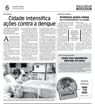 6               quinta-feira
                              7 de março de 2013
                                                                                                                                                                    Diário Oficial
                                                                                                                                                                     GUARUJÁ
          prevenção                                                                                                            audiência pública


            Cidade intensifica                                                                                                     Prefeitura presta contas
                                                                                                                                   de investimentos na saúde

          ações contra a dengue
                                                                                                                                   No último dia 28, a Secretaria tadual e Federal.
                                                                                                                               de Saúde promoveu uma audiên-          Para o chefe da pasta, a pre-
                                                                                                                               cia pública referente ao último sença de dez vereadores na au-
                                                                                                                               quadrimestre de 2012.               diência pública foi importante.
          A Prefeitura redobrou                  com os moradores e confirmam            dos Navegantes no sábado, 2..             O evento, que aconteceu no “A ação prevista por lei teve um
                                                 denúncias de focos de dengue.           Os agentes passaram por 1.436         plenário da Câmara                              resultado positivo
          a atenção nos bairros                                                                                                Municipal, reuniu                               devido à mudança
                                                     A nebulização é feita em vol-       residências do bairro, orientando                                 Município
          que apresentam                         ta de nove quarteirões do local         os moradores sobre como evitar        técnicos do segmen-                             no sistema de audi-
                                                                                                                                                          apresentou
          crescimento de casos                   que apresente algum caso da             que as casas virem criadouros do      to, vereadores e co-                            ência pública”, ex-
                                                                                                                               munidade.                   dados do            plicou o secretário.



          A
                                                 doença, para fazer o bloqueio do        mosquito.
                      Prefeitura intensificou    mosquito. A nebulização é feita             A nebulização é a borrifação          Na ocasião, o se-          último               Na ocasião, os
                      as ações de combate        todos os dias, de acordo com os         do veneno que combate o mosqui-       cretário municipal                              diretores de cada
                      à dengue nas regi-         casos confirmados e os critérios        to transmissor da dengue. Com         de Saúde informou        quadrimestre área também es-
                      ões que apresentam         técnicos avaliados pelo Controle        isso, elimina a possibilidade de      sobre os investimen-         de 2012            clareceram as du-
          números crescentes de casos.           de Endemias.                            que o inseto transmita para pes-      tos financeiros no                              vidas do público.
          Neste sábado, 9, os veículos de            Os moradores não precisam           soas saudáveis em outros pontos       Município. Segundo ele, de A reunião contou também com
          nebulização entrarão em ação           sair de casa enquanto o veículo         do Município, evitando assim o        setembro a dezembro do ano a participação do Conselho
          na Vila Baiana. Já no dia 16, é        passa dedetizando as ruas, pois         contágio e uma possível epidemia.     passado, foram destinados R$ de Saúde e representantes do
          a vez da Vila Júlia, na Enseada        a nebulização é realizada apenas        Os critérios técnicos para realizar   175,5 milhões, sendo 65% em Hospital Santo Amaro. A ação
          receber a ação.                        na área externa do bairro. Os           mutirões são regiões que apresen-     recursos próprios e os demais atende o artigo 36 da Lei Fede-
              O veículo passará lançando         veículos transitam pelo bairro          tam maiores índices da doença ou      provenientes dos Governos Es- ral nº141/12.
          fumaça inseticida no ar, com o         das 9 às 15 horas. O veneno não         então números crescentes.
          objetivo de erradicar o Aedes          traz nenhum prejuízo à saúde                Para informações ou denún-
          Aegypti, mosquito transmissor          dos munícipes, afeta apenas o           cias de casos da doença, o muní-
          da dengue.                             mosquito da dengue.                     cipe pode entrar em contato com         sítio conceiçãozinha
              Para realizar a ação, os agen-         O último mutirão com o              a Prefeitura por meio do Disque-
          tes de controle de endemia fazem       veículo de nebulização foi re-          Dengue, nos telefones 3341-6569,              Usafa tem expediente
          o trabalho de conscientização          alizado no bairro Santa Cruz            3341-8226 ou 0800 779 800.
                                                                                                                                         alterado na sexta
                                                                                                                                    Nesta sexta-feira, 8, a Unidade de Saúde da Família (Usafa)
Rafe Aguiar




                                                                                                                                 do Sítio Conceiçãozinha atenderá das 8 às 15 horas. O expediente
                                                                                                                                 será alterado por causa da reunião mensal de trabalho com as
                                                                                                                                 equipes de funcionários da Estratégia de Saúde da Família, para
                                                                                                                                 discutir melhorias no atendimento à população.
                                                                                                                                    O expediente será normalizado na segunda-feira, 11, das 8 às
                                                                                                                                 17 horas. Outras informações pelo telefone 3355-1188.




                                                                                                                                                                            DISQUE
                                                                                                                                                                            DENGUE
                                                                                                                                                                               0800
                                                                                                                                                                                779
                                                                                                                                                                               8000
                                                                                                                                                                             das 8 às 18 horas


          Neste fim de semana, a Vila Baiana receberá nebulização para erradicar os focos do mosquito transmissor da doença
 
