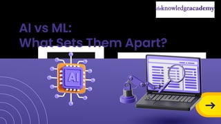 AI vs ML:
What Sets Them Apart?
 