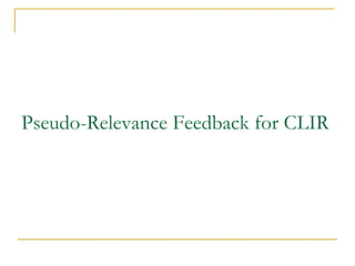 Pseudo-Relevance Feedback for CLIR
 