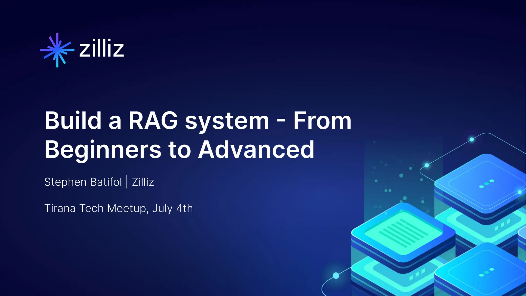 1 | © Copyright 8/16/23 Zilliz
1 | © Copyright 8/16/23 Zilliz
Stephen Batifol | Zilliz
Tirana Tech Meetup, July 4th
Build a RAG system - From
Beginners to Advanced
 