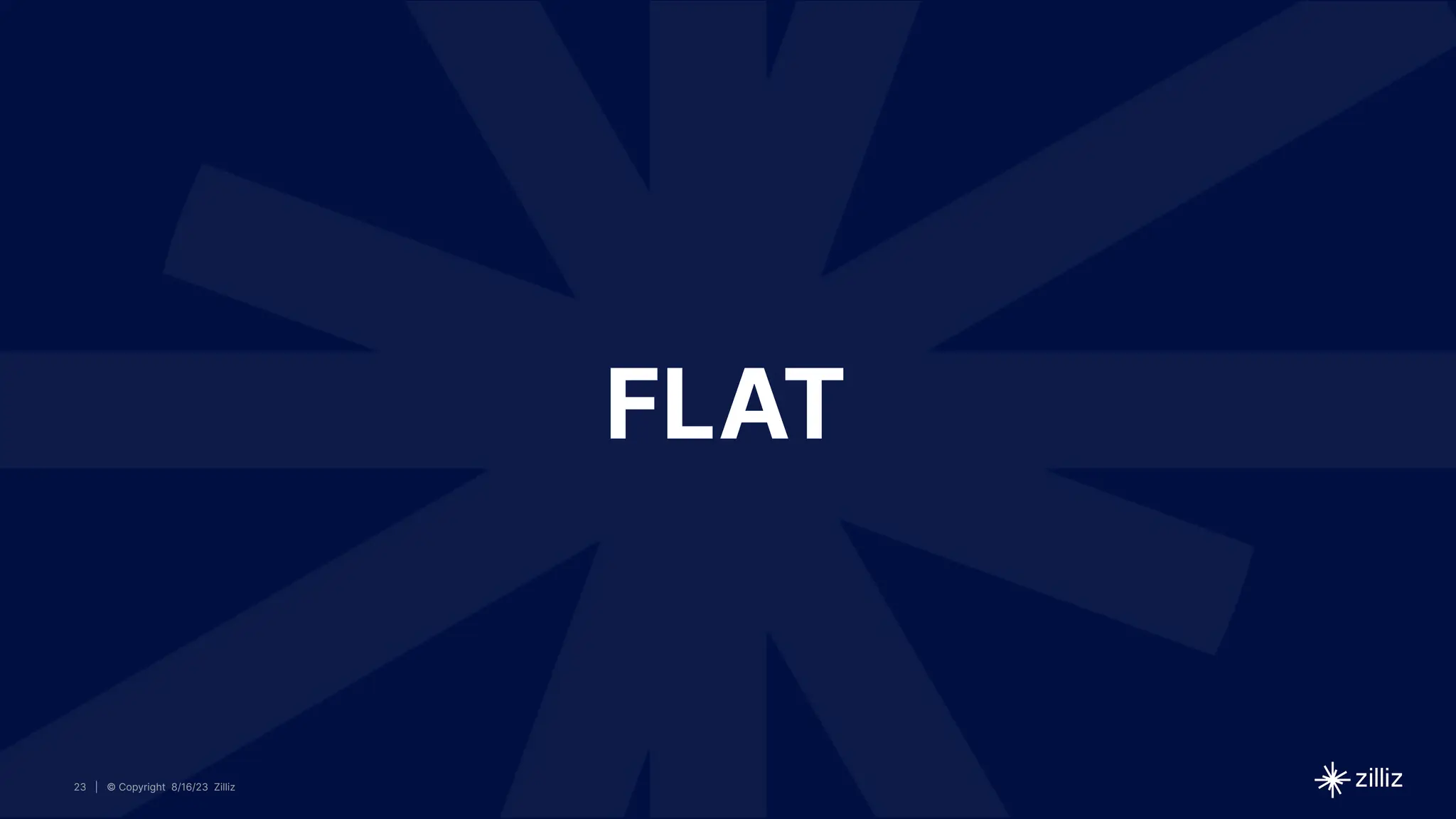 23 | © Copyright 8/16/23 Zilliz
23 | © Copyright 8/16/23 Zilliz
| © Copyright 8/16/23 Zilliz
23
FLAT
 