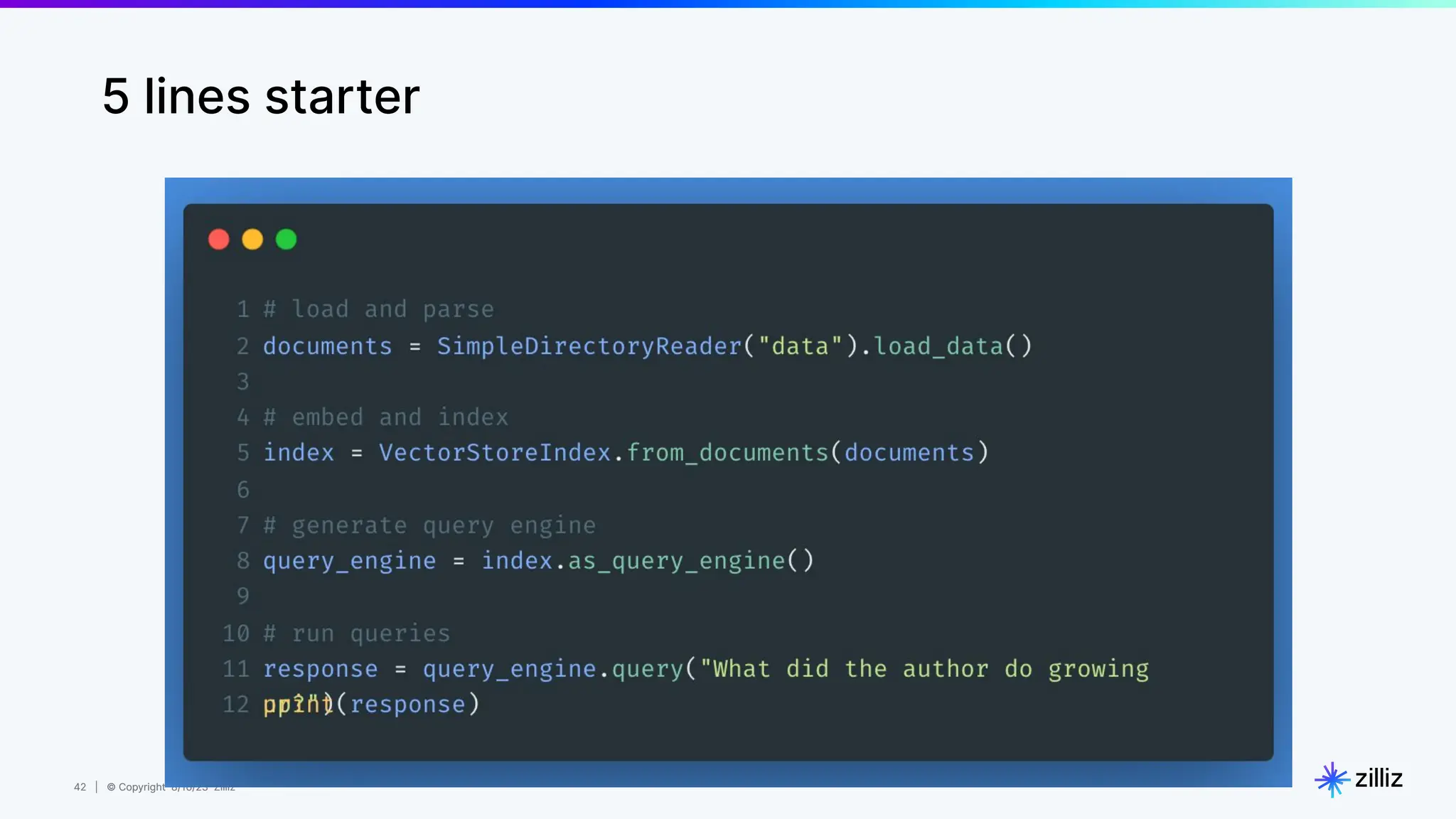 42 | © Copyright 8/16/23 Zilliz
42 | © Copyright 8/16/23 Zilliz
5 lines starter
 