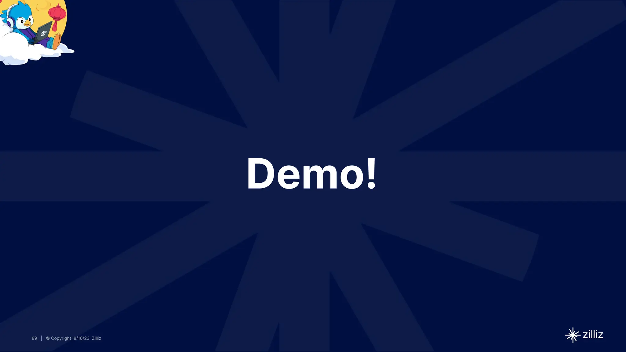 89 | © Copyright 8/16/23 Zilliz
89 | © Copyright 8/16/23 Zilliz
| © Copyright 8/16/23 Zilliz
89
Demo!
 