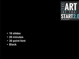 • 10 slides
• 20 minutes
• 30 point font
• Black
 