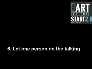 6. Let one person do the talking
 
