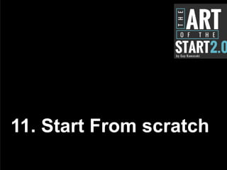 11. Start From scratch
 