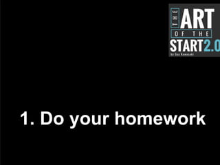 1. Do your homework
 