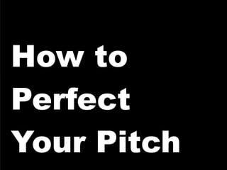 How to Perfect Your Pitch 