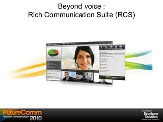 Beyond voice :
Rich Communication Suite (RCS)
 