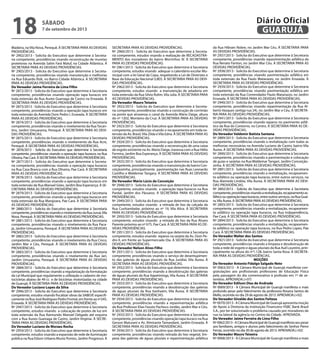 Madeira, naVila Nova, Perequê. À SECRETARIA PARA AS DEVIDAS
PROVIDÊNCIAS.
Nº 2902/2013 - Solicita do Executivo que determine à Secreta-
ria competente, providências visando reconstrução de muretas
protetoras na Avenida Salim Fará Maluf, na Cidade Atlântica. À
SECRETARIA PARA AS DEVIDAS PROVIDÊNCIAS.
Nº 2903/2013 - Solicita do Executivo que determine à Secreta-
ria competente, providências visando manutenção e melhorias
na Rua Eduardo Rizk, no Bairro Cidade Atlântica. À SECRETARIA
PARA AS DEVIDAS PROVIDÊNCIAS.
Do Vereador Jaime Ferreira de Lima Filho
Nº 2872/2013 - Solicita do Executivo que determine à Secretaria
competente, providências visando operação tapa buracos em
toda extensão da Rua Aureo Guenaga de Castro na Enseada. À
SECRETARIA PARA AS DEVIDAS PROVIDÊNCIAS.
Nº 2873/2013 - Solicita do Executivo que determine à Secretaria
competente, providências visando a operação tapa buracos em
toda extensão da Avenida Dom Pedro I, Enseada. À SECRETARIA
PARA AS DEVIDAS PROVIDÊNCIAS.
Nº 2874/2013 - Solicita do Executivo que determine à Secretaria
competente, providências visando o nivelamento da Rua Tocan-
tins, Jardim Umuarama, Perequê. À SECRETARIA PARA AS DEVI-
DAS PROVIDÊNCIAS.
Nº 2875/2013 - Solicita do Executivo que determine à Secretaria
competente, providências visando o nivelamento da Rua Acre,
Perequê. À SECRETARIA PARA AS DEVIDAS PROVIDÊNCIAS.
Nº 2876/2013 - Solicita do Executivo que determine à Secretaria
competente, providências visando a operação tapa buracos na Rua
Oliveira, Pae Cará. À SECRETARIA PARA AS DEVIDAS PROVIDÊNCIAS.
Nº 2877/2013 - Solicita do Executivo que determine à Secreta-
ria competente, providências visando a operação tapa buracos
na Rua Casa Branca com a Rua Oliveira, Pae Cará. À SECRETARIA
PARA AS DEVIDAS PROVIDÊNCIAS.
Nº 2878/2013 - Solicita do Executivo que determine à Secretaria
competente, providências visando a operação tapa buracos em
toda extensão da Rua Manoel Góes, Jardim Boa Esperança. À SE-
CRETARIA PARA AS DEVIDAS PROVIDÊNCIAS.
Nº 2879/2013 - Solicita do Executivo que determine à Secretaria
competente, providências visando a operação tapa buracos em
toda extensão da Rua Marajoara, Pae Cará. À SECRETARIA PARA
AS DEVIDAS PROVIDÊNCIAS.
Nº 2880/2013 - Solicita do Executivo que determine à Secretaria
competente,providênciasvisandoonivelamentodaRuaJuruá,Vila
Nova, Perequê. À SECRETARIA PARA AS DEVIDAS PROVIDÊNCIAS.
Nº 2881/2013 - Solicita do Executivo que determine à Secretaria
competente, providências visando o nivelamento da Rua Paca-
já, Jardim Umuarama, Perequê. À SECRETARIA PARA AS DEVIDAS
PROVIDÊNCIAS.
Nº 2882/2013 - Solicita do Executivo que determine à Secretaria
competente, providências visando o nivelamento da Rua Cinco,
Jardim Mar e Céu, Perequê. À SECRETARIA PARA AS DEVIDAS
PROVIDÊNCIAS.
Nº 2883/2013 - Solicita do Executivo que determine à Secretaria
competente, providências visando o nivelamento da Rua Jari,
Jardim Umuarama, Perequê. À SECRETARIA PARA AS DEVIDAS
PROVIDÊNCIAS.
Nº 2884/2013 - Solicita do Executivo que determine à Secretaria
competente, providências visando a regularização da formatação
da Lei Municipal que regulamente a utilização e cadastro de mo-
tocicletas abaixo de 49 cc e de bicicletas motorizadas na cidade
de Guarujá. À SECRETARIA PARA AS DEVIDAS PROVIDÊNCIAS.
Do Vereador Luciano Lopes da Silva
Nº 2946/2013 - Solicita do Executivo que determine à Secretaria
competente, estudos visando fiscalizar obras da SABESP, especifi-
camentenaRuaJoséRodriguesPedroFrontal,emfrenteaonº245,
Enseada. À SECRETARIA PARA AS DEVIDAS PROVIDÊNCIAS.
Nº 2947/2013 - Solicita do Executivo que determine à Secretaria
competente, estudos visando a colocação de postes de luz em
toda extensão da Rua Raimundo Manoel Delgado até esquina
com a Rua Aureo Guenaga de Castro, Jardim Virginia. À SECRE-
TARIA PARA AS DEVIDAS PROVIDÊNCIAS.
Do Vereador Luciano de Moraes Rocha
Nº 2959/2013 - Solicita do Executivo que determine à Secretaria
competente, estudos visando a expansão de rede de iluminação
pública na Rua Edson Urbano Muniz Pontes, Jardim Progresso. À
SECRETARIA PARA AS DEVIDAS PROVIDÊNCIAS.
Nº 2960/2013 - Solicita do Executivo que determine à Secreta-
ria competente, estudos visando a realização de RECADASTRA-
MENTO dos moradores do bairro Morrinhos IV. À SECRETARIA
PARA AS DEVIDAS PROVIDÊNCIAS.
Nº 2961/2013 - Solicita do Executivo que determine à Secretaria
competente, estudos visando adequar o calendário escolar Mu-
nicipal com a lei Geral da Copa, respeitando a Lei de Diretrizes e
Base da Educação Nacional (LBD). À SECRETARIA PARA AS DEVI-
DAS PROVIDÊNCIAS.
Nº 2962/2013 - Solicita do Executivo que determine à Secretaria
competente, estudos visando a manutenção de zeladoria em
toda extensão da Rua Silvio Rolim,Vila Julia. À SECRETARIA PARA
AS DEVIDAS PROVIDÊNCIAS.
Do Vereador Mauro Teixeira
Nº 2922/2013 - Solicita do Executivo que determine à Secreta-
ria competente, providências visando a construção de corrimão
na ponte que atravessa o canal da Avenida Mário Daige, altura
do nº 1202, Monteiro da Cruz. À SECRETARIA PARA AS DEVIDAS
PROVIDÊNCIAS.
Nº 2923/2013 - Solicita do Executivo que determine à Secretaria
competente, providências visando o recapeamento em toda ex-
tensão da Av. Brasil,Vila Zilda eVila Edna. À SECRETARIA PARA AS
DEVIDAS PROVIDÊNCIAS.
Nº 2924/2013 - Solicita do Executivo que determine à Secretaria
competente, providências visando a reconstrução de uma caixa
de esgoto existente na Av. Mario Daige, travessa com a Rua Hélio
Ferreira, Jardim Boa Esperança. À SECRETARIA PARA AS DEVIDAS
PROVIDÊNCIAS.
Nº 2925/2013 - Solicita do Executivo que determine à Secretaria
competente, providências visando a manutenção do bairro Con-
ceiçãozinha, principalmente pavimentação nas Ruas Leonardo
Castilho e Waldemar Tangary. À SECRETARIA PARA AS DEVIDAS
PROVIDÊNCIAS.
Do Vereador Mário Lúcio da Conceição
Nº 2948/2013 - Solicita do Executivo que determine à Secretaria
competente, estudos visando a operação tapa buracos na Rua
Pardal, Jardim dos Pássaros. À SECRETARIA PARA AS DEVIDAS
PROVIDÊNCIAS.
Nº 2949/2013 - Solicita do Executivo que determine à Secretaria
competente, estudos visando a retirada de lixo da calçada da
Rua Cunhambebe, próximo ao nº 19, Vila Alice. À SECRETARIA
PARA AS DEVIDAS PROVIDÊNCIAS.
Nº 2950/2013 - Solicita do Executivo que determine à Secretaria
competente, estudos visando a retirada de lixo da Rua Álvaro
Parente próximo ao nº 675, Pae Cará. À SECRETARIA PARA AS DE-
VIDAS PROVIDÊNCIAS.
Nº 2951/2013 - Solicita do Executivo que determine à Secretaria
competente, estudos visando reparos na sarjeta da Av. Dom Pe-
dro II, em frente ao Supermercado Dia. À SECRETARIA PARA AS
DEVIDAS PROVIDÊNCIAS.
Do Vereador Nelson Alves Filho
Nº 2931/2013 - Solicita do Executivo que determine à Secretaria
competente, providências visando o serviço de desentupimen-
to das galerias de águas pluviais da Rua Jundiaí, Vila Áurea. À
SECRETARIA PARA AS DEVIDAS PROVIDÊNCIAS.
Nº 2932/2013 - Solicita do Executivo que determine à Secretaria
competente, providências visando a desobstrução das galerias
de águas pluviais da Rua Itapetininga, Vila Áurea. À SECRETARIA
PARA AS DEVIDAS PROVIDÊNCIAS.
Nº 2933/2013 - Solicita do Executivo que determine à Secretaria
competente, providências visando a desobstrução das galerias
de águas pluviais da Rua Itanhaém, Vila Áurea. À SECRETARIA
PARA AS DEVIDAS PROVIDÊNCIAS.
Nº 2934/2013 - Solicita do Executivo que determine à Secretaria
competente, providências visando a repavimentação asfáltica
da Rua Professor Elias Fausto Pacheco Jordão, Jardim Mar e Céu.
À SECRETARIA PARA AS DEVIDAS PROVIDÊNCIAS.
Nº 2935/2013 - Solicita do Executivo que determine à Secretaria
competente, providências visando operação tapa buraco na Rua
Gerson Maturani e Av. Almirante Tamandaré, Jardim Enseada. À
SECRETARIA PARA AS DEVIDAS PROVIDÊNCIAS.
Nº 2936/2013 - Solicita do Executivo que determine à Secretaria
competente, providências visando retirada do lixo vegetal, lim-
peza das galerias de águas pluviais e repavimentação asfáltica
da Rua Hibrain Nobre, no Jardim Mar Céu. À SECRETARIA PARA
AS DEVIDAS PROVIDÊNCIAS.
Nº 2937/2013 - Solicita do Executivo que determine à Secretaria
competente, providências visando repavimentação asfáltica da
Rua Renato Fanton, no Jardim Mar Céu. À SECRETARIA PARA AS
DEVIDAS PROVIDÊNCIAS.
Nº 2938/2013 - Solicita do Executivo que determine à Secretaria
competente, providências visando pavimentação asfáltica em
toda extensão da Rua Paulo Matarazzo, no Jardim Enseada. À
SECRETARIA PARA AS DEVIDAS PROVIDÊNCIAS.
Nº 2939/2013 - Solicita do Executivo que determine à Secretaria
competente, providências visando pavimentação asfáltica em
toda extensão da Rua Comendador Paulo Matarazzo, no Jardim
Enseada. À SECRETARIA PARA AS DEVIDAS PROVIDÊNCIAS.
Nº 2940/2013 - Solicita do Executivo que determine à Secretaria
competente, providências visando repavimentação da Rua Al-
berto Vasques (antiga rua 24), no Jardim Mar e Céu. À SECRETA-
RIA PARA AS DEVIDAS PROVIDÊNCIAS.
Nº 2941/2013 - Solicita do Executivo que determine à Secretaria
competente, providências visando reparos no pavimento asfál-
tico da Rua do Contorno, no Centro. À SECRETARIA PARA AS DE-
VIDAS PROVIDÊNCIAS.
Do Vereador Valdemir Batista Santana
Nº 2889/2013 - Solicita do Executivo que determine à Secretaria
competente, providências visando a revitalização com todas as
melhorias necessárias na Avenida Luciano de Castro, bairro Vila
Áurea. À SECRETARIA PARA AS DEVIDAS PROVIDÊNCIAS.
Nº 2890/2013 - Solicita do Executivo que determine à Secretaria
competente, providências visando a pavimentação e colocação
de guias e sarjetas na Rua Waldemar Tangari, Jardim Conceição-
zinha. À SECRETARIA PARA AS DEVIDAS PROVIDÊNCIAS.
Nº 2891/2013 - Solicita do Executivo que determine à Secretaria
competente, providências visando a revitalização, recapeamen-
to asfáltico ou operação tapa buracos, entre outros serviços, na
Rua Alameda Lindóia, Vila Áurea. À SECRETARIA PARA AS DEVI-
DAS PROVIDÊNCIAS.
Nº 2892/2013 - Solicita do Executivo que determine à Secretaria
competente,providênciasvisandoarevitalização,recapeamentoas-
fálticoouoperaçãotapaburacos,entreoutrosserviços,naRuaGuaí-
ra,Vila Áurea. À SECRETARIA PARA AS DEVIDAS PROVIDÊNCIAS.
Nº 2893/2013 - Solicita do Executivo que determine à Secretaria
competente, providências visando a revitalização, recapeamen-
to asfáltico ou operação tapa buracos, na Rua Independência,
Pae Cará. À SECRETARIA PARA AS DEVIDAS PROVIDÊNCIAS.
Nº 2894/2013 - Solicita do Executivo que determine à Secretaria
competente, providências visando a revitalização, recapeamen-
to asfáltico ou operação tapa buracos, na Rua Pedro Lopes, Pae
Cará. À SECRETARIA PARA AS DEVIDAS PROVIDÊNCIAS.
Do Vereador Walter dos Santos
Nº 2921/2013 - Solicita do Executivo que determine à Secretaria
competente, providências visando a limpeza e desobstrução de
toda a rede de esgoto e águas pluviais da Rua Auil Loureiro, prin-
cipalmente na altura do nº1.128, bairro Santa Rosa. À SECRETA-
RIA PARA AS DEVIDAS PROVIDÊNCIAS.
MOÇÕES
Do Vereador Antonio Fidalgo Salgado Neto
Nº 0063/2013 - A Câmara Municipal de Guarujá manifesta con-
gratulações aos profissionais professores de Educação Física
pela passagem do dia comemorativo à profissão em 1º de se-
tembro. APROVADA.(+07)
Do Vereador Edilson Dias de Andrade
Nº 0069/2013 - A Câmara Municipal de Guarujá manifesta o mais
profundo pesar pelo falecimento da professora Rosana Santos de
Mello, ocorrida no dia 29 de agosto de 2013. APROVADA.(+02)
Do Vereador Givaldo dos Santos Feitoza
Nº0070/2013-ACâmaraMunicipaldeGuarujáapresentamoção
de Apoio à Diretoria da Instituição Financeira HSBC Bank Brasil
S.A., por ter solucionado o problema causado por moradores de
rua na lateral da agência no Centro da Cidade. APROVADA.
Do Vereador Jaime Ferreira de Lima Filho
Nº0062/2013-ACâmaraMunicipaldeGuarujámanifestaseupesar
aos familiares, amigos e alunos pelo falecimento do Senhor Pierre
Ferraz, ocorrido no dia 30 de agosto de 2013. APROVADA.(+02)
Do Vereador Mauro Teixeira
Nº 0068/2013 - A Câmara Municipal de Guarujá manifesta o mais
sábado
7 de setembro de 2013
18 GUARUJÁ
Diário Oficial
 