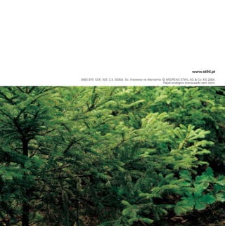 0463 970 1200. M3. C4. S0304. So. Impresso na Alemanha. © ANDREAS STIHL AG & Co. KG 2004.
Papel ecológico branqueado sem cloro.
www.stihl.pt
 