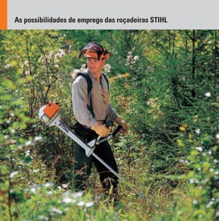 4
As possibilidades de emprego das roçadeiras STIHL
 