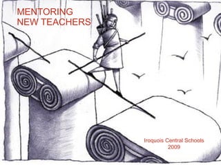 MENTORING NEW TEACHERS Iroquois Central Schools 2009 
