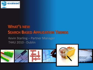 Kevin Starling – Partner Manager
T44U 2010 - Dublin

Exalead
 