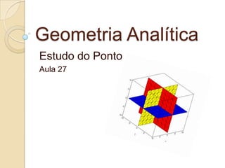 Geometria Analítica Estudo do Ponto Aula 27 