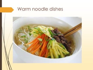 Warm noodle dishes
 