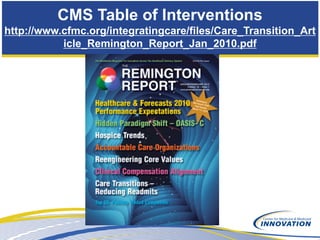 CMS Table of Interventions
http://www.cfmc.org/integratingcare/files/Care_Transition_Art
           icle_Remington_Report_Jan_2010.pdf
 