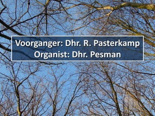 Voorganger: Dhr. R. Pasterkamp 
Organist: Dhr. Pesman 
 