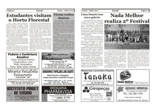 Página 6                                                            Geral                                         Junho / Julho 2012                         Junho / Julho 2012                                               Geral                                                            Página 7

                                                                                                                                                             Lima Duarte tem
Estudantes visitam                                                                                         Fórum realiza
                                                                                                             Mutirão                                           nova galeria                                    Nada Melhor
 o Horto Florestal                                                                                             Em consonância à política do Poder
                                                                                                           Judiciário Nacional, que incentiva a concilia-
                                                                                                                                                                   Em novembro de 2011 a Câmara de
                                                                                                                                                             Vereadores votou e aprovou sem ressalvas        realiza 2º Festival
    O IEF – Instituto Estadual de Florestas, a        partiu da Agência Avançada do IEF de Lima Duarte     ção das partes em litígio, igualmente adotada     o Projeto de Lei 07/2011 – “que dispõe
Prefeitura Municipal de Lima Duarte, através da       e a Secretaria de Educação apoiou imediatamente.     pelo Tribunal de Justiça de Minas Gerais, a       sobre a denominação de Galeria Neves
Secretaria Municipal de Educação e Escolas            “O Horto Florestal está sempre atendendo a visitas   Comarca de Lima Duarte, pela primeira vez,        Ribeiro, o acesso à Escola Balão Azul, na
municipais realizaram, agora em junho, visitas e      de escolas para eventos deste tipo, porém foi a      realizou, no dia 12/07/2012, um mutirão de
palestras com ênfase ao meio ambiente, em             primeira vez de uma atividade abrangendo todas as                                                      Rua Antônio Carlos. A intenção foi de
                                                                                                           conciliação. O principal objetivo é de propici-
comemoração ao Dia Internacional do Meio              Escolas municipais com o mesmo objetivo”,            ar a paz social, encurtando o tempo para a
                                                                                                                                                             resgatar e eternizar uma página da história
Ambiente (07/06). O projeto visa também a             ressalta. Ele explica que pretendem continuar        solução dos conflitos por meio da vontade dos     de Lima Duarte e região, que teve atuação
interação do aluno da escola fundamental com o        levando as escolas no viveiro de mudas no decorrer                                                     marcante de muitas pessoas das famílias
                                                                                                           interessados.
local de produção de mudas de espécies florestais     do ano e elaborar atividades para a Semana
                                                                                                                O mutirão foi feito em parceria com o        NEVES e RIBEIRO.
nativas, mostrando o esforço do órgão ambiental –     Florestal, no final de setembro, quando é comemo-
                                                                                                           Projeto Direito Itinerante, idealizado pela             O autor do Projeto, Vereador Luiz
IEF, na recuperação do meio ambiente.                 rado o Dia da Árvore (21/09).
                                                                                                           Faculdade de Direito Vianna Júnior, que           Henrique de Lima Alves, assim justificou:
    As visitas e palestras aconteceram nos dias 31,       Foi feita ainda, no dia quatro de junho, uma
                                                                                                           compareceu com estagiários do curso
01, 04 e 05 de junho, todas no Viveiro de Produção    Palestra para sócios da Cooperativa União da Mata                                                            “Esta nova galeria terá gravada em
de Mudas – Horto Florestal. As escolas participan-    e demais produtores Rurais, com o intuito de         treinados na função conciliatória.
                                                                                                                                                             sua placa a denominação de “Galeria
tes foram: Altivo Pedro Gomes (100 alunos), Lígia     apresentar o Programa do Estado intitulado como          O mesmo tipo de mutirão foi implantando
                                                                                                           com sucesso na Comarca de São João                Neves Ribeiro”, levando em conta a
Duque Catão (159 alunos), Bias Fortes (281 alunos)    “Bolsa Verde”, que é um programa que visa o
e Pedro Paz (152 alunos).                             pagamento por “Serviços Ambientais”, e que está      Nepomuceno e, segundo a Juíza Titular, Dra.       importância e valorização de suas raízes.
    De acordo com o Engenheiro do IEF local,          sendo realizado através do IEF. Também já estão      Flávia de Vasconcellos Araujo Silva, que                A família NEVES contribuiu para o
Paulo Roberto Tenius Ribeiro, essa é uma proposta     programadas outras palestras sobre o programa        também esteve presente, o índice de acordo é      progresso e lazer de nossa terra quando em
do Instituto para comemoração do dia internacio-      “Bolsa Verde”, além de sensibilização no período     alto e a população se mostrou contente com a      tempos idos, Píndaro Neves e Dalmácio                                                                                              Foto: Virgínia Pepino
nal do meio ambiente, sendo que a idéia das visitas   das queimadas.                                       iniciativa.
                                                                                                                                                             Neves trouxeram o primeiro cinema, os                  O Centro Aquático Nada Melhor realizou,        o evento rápido, dinâmico e pontual, além dos
                                                                                                                                                             inesquecíveis bailes de gala e ainda entrete-   dia 16/06, seu 2º Festival de Natação, contando       sorteios promocionais de aulas de natação e
                                                                                                                                                                                                             com a participação de 58 alunos, fazendo uma          hidroginástica para os pais. Lamentam, porém,
    Padaria e Confeitaria                                                                                                                                    nimentos em seu salão de bilhar, considera-
                                                                                                                                                             do, naquela época, o “point” da cidade.
                                                                                                                                                                                                             prova de nado Craw. Entre os objetivos destaca-se
                                                                                                                                                                                                             o de demonstrar aos pais e responsáveis o
                                                                                                                                                                                                                                                                   que não conseguiram a participação de todos os
                                                                                                                                                                                                                                                                   alunos matriculados. Em comparação com o
          Annalice                                                                                                                                                 Da família Ribeiro lembramos,
                                                                                                                                                             dentre muitas outras personalidades, a
                                                                                                                                                                                                             aprendizado e conquista de seus filhos, gerar
                                                                                                                                                                                                             socialização e interação entre alunos de diferentes
                                                                                                                                                                                                                                                                   evento de 2011, realizado em comemoração ao
                                                                                                                                                                                                                                                                   primeiro ano do Centro, a equipe considera que a
         Rua Padre Pedro                                                                                                                                     figura do senhor Geraldo Ribeiro, Juiz de       idades, níveis e turmas, além de estimular para o     entrada e saída dos alunos no salão foi mais
                                                                                                 Rua Benvindo de Paula, 309                                                                                  aprendizado e a prática da natação, visando           organizada, as provas foram mais dinâmicas e
          Nogueira, 484                                                                              Tel.: (32) 3281-3125
                                                                                                                                                             Paz por vários anos, comerciante muito
                                                                                                                                                                                                             melhoria na qualidade de vida.                        aconteceram em intervalos mais curtos e as
                                                                                                                                                             respeitado que nos legou, através de seu
           Vila Cruzeiro                                                                Rua Marechal Floriano Peixoto, 81 - Centro
                                                                                                                                                             exemplo, o amor ao próximo e sua solida-
                                                                                                                                                                                                                    Professores, secretárias e familiares dos      premiações e a mesa de frutas deram um toque
                                                                                             CEP 36013-080 - Juiz de Fora - MG                                                                               alunos empolgaram-se com a manhã de provas. A         especial ao evento. Parabéns aos organizadores e
        Tel.: (32) 3281-3085                                                            Tel.: (32) 3215-7762 - 3215-9336 - 3215-4666                         riedade aos menos favorecidos.”                 equipe organizadora avalia como pontos positivos      alunos participantes!




   Mirante VistaBella
                 Restaurante
                      Lima Duarte - MG
   No alto da Paradinha perto da Pousada Arco Iris
  Funcionamento: 5ª e 6ª feira de 18:00h às 24:00h
       Sábado, Domingo e feriados dia e noite
         Tel.: (32) 3281-1181 - 9800-9468
 