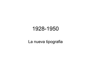 1928-1950
La nueva tipografia
 