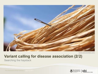 [www.absolutefab.com] Variant calling for disease association (2/2) Searching the haystack July 14, 2011 