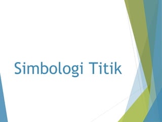 Simbologi Titik 
 