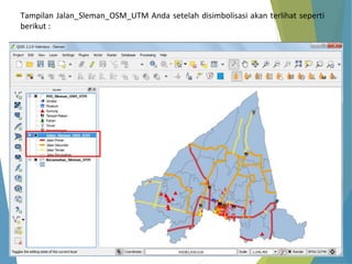 Tampilan Jalan_Sleman_OSM_UTM Anda setelah disimbolisasi akan terlihat seperti 
berikut : 
 