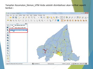 Tampilan Kecamatan_Sleman_UTM Anda setelah disimbolisasi akan terlihat seperti 
berikut : 
 