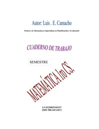 Profesor de Matemática; Especialista en Planificación y Evaluación
LF 03220025103327
ISBN 980-345-249-5
SEMESTRE
 