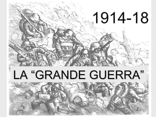 1914-18 
LLAA ““GGRRAANNDDEE GGUUEERRRRAA”” 
 
