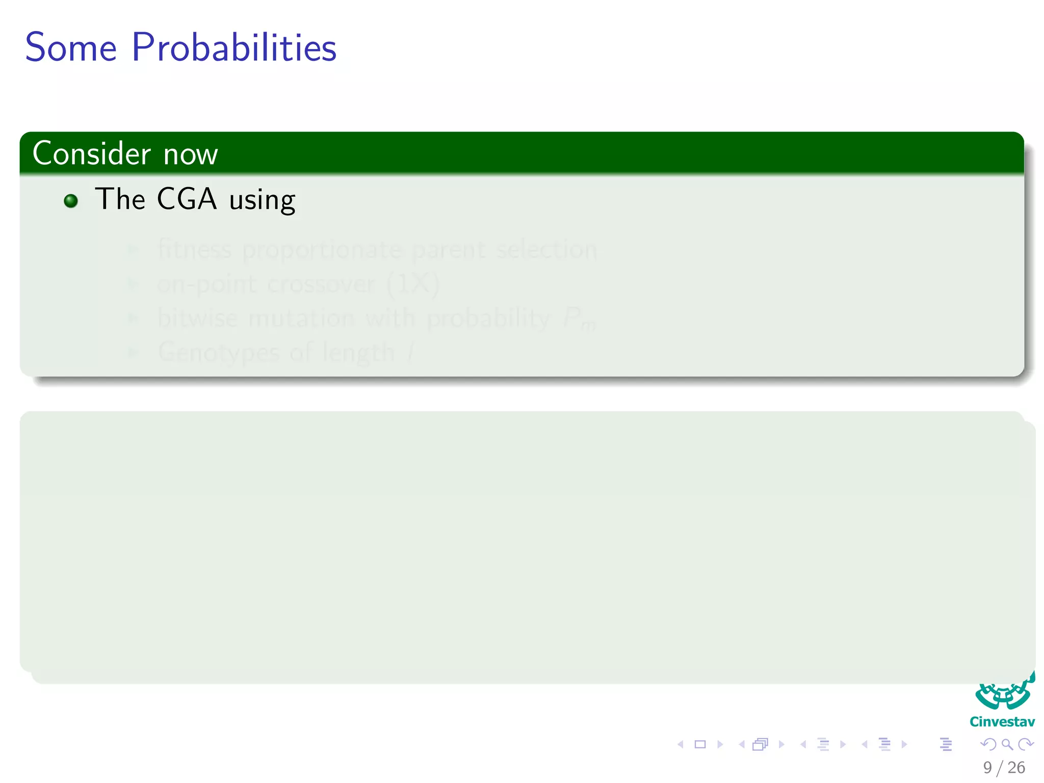 Probabilities of belonging to a Schema H
What do we want?
The probability that individual h is from schema H:
P (h ∈ H)
We need the following probabilities
Pdistruption(H, 1X) = probability of schema being disrupted due to
crossover.
Pdisruption (H, mutation) =probability of schema being disrupted due
to mutation
Pcrossover (H survive)
10 / 37
 
